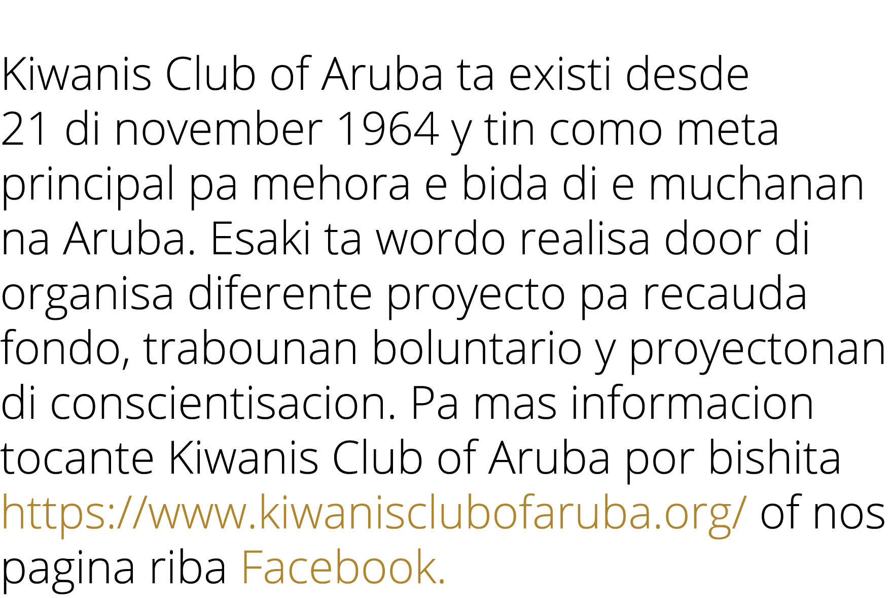  Kiwanis Club of Aruba ta existi desde 21 di november 1964 y tin como meta principal pa mehora e bida di e muchanan n...