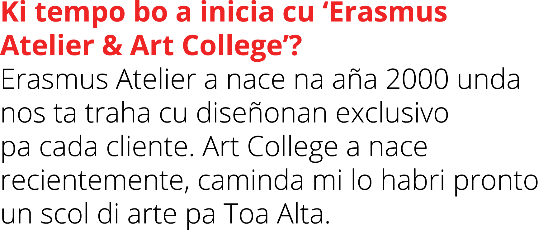 Ki tempo bo a inicia cu ‘Erasmus Atelier & Art College’? Erasmus Atelier a nace na a a 2000 unda nos ta traha cu dise...