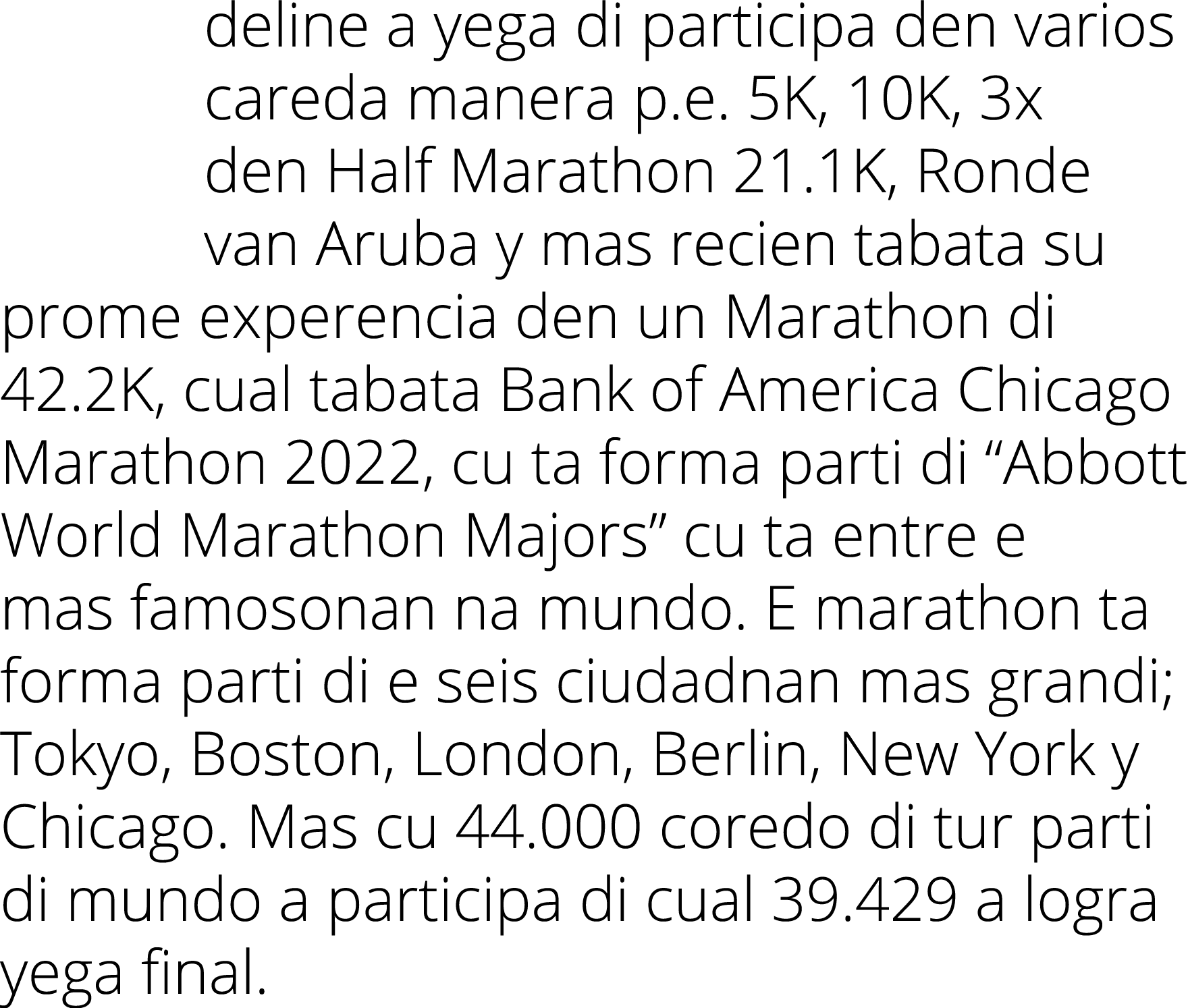 deline a yega di participa den varios careda manera p.e. 5K, 10K, 3x den Half Marathon 21.1K, Ronde van Aruba y mas r...