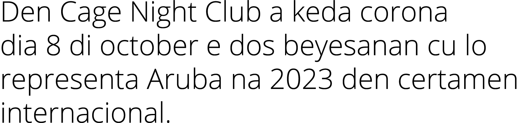 Den Cage Night Club a keda corona dia 8 di october e dos beyesanan cu lo representa Aruba na 2023 den certamen intern...
