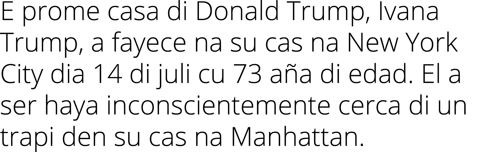 E prome casa di Donald Trump, Ivana Trump, a fayece na su cas na New York City dia 14 di juli cu 73 a a di edad. El a...