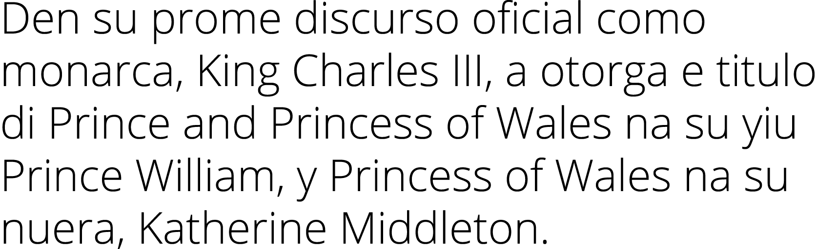 Den su prome discurso oficial como monarca, King Charles III, a otorga e titulo di Prince and Princess of Wales na su...