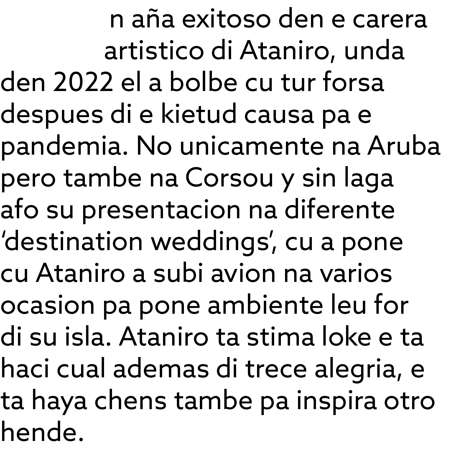 n a a exitoso den e carera artistico di Ataniro, unda den 2022 el a bolbe cu tur forsa despues di e kietud causa pa e...