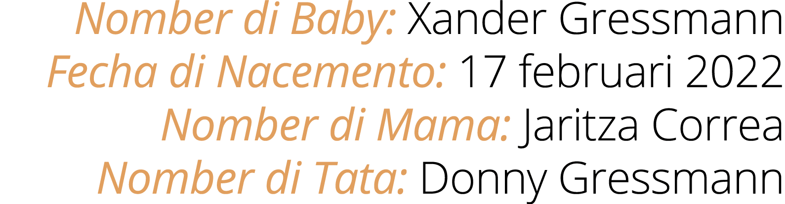 Nomber di Baby: Xander Gressmann Fecha di Nacemento: 17 februari 2022 Nomber di Mama: Jaritza Correa Nomber di Tata: ...