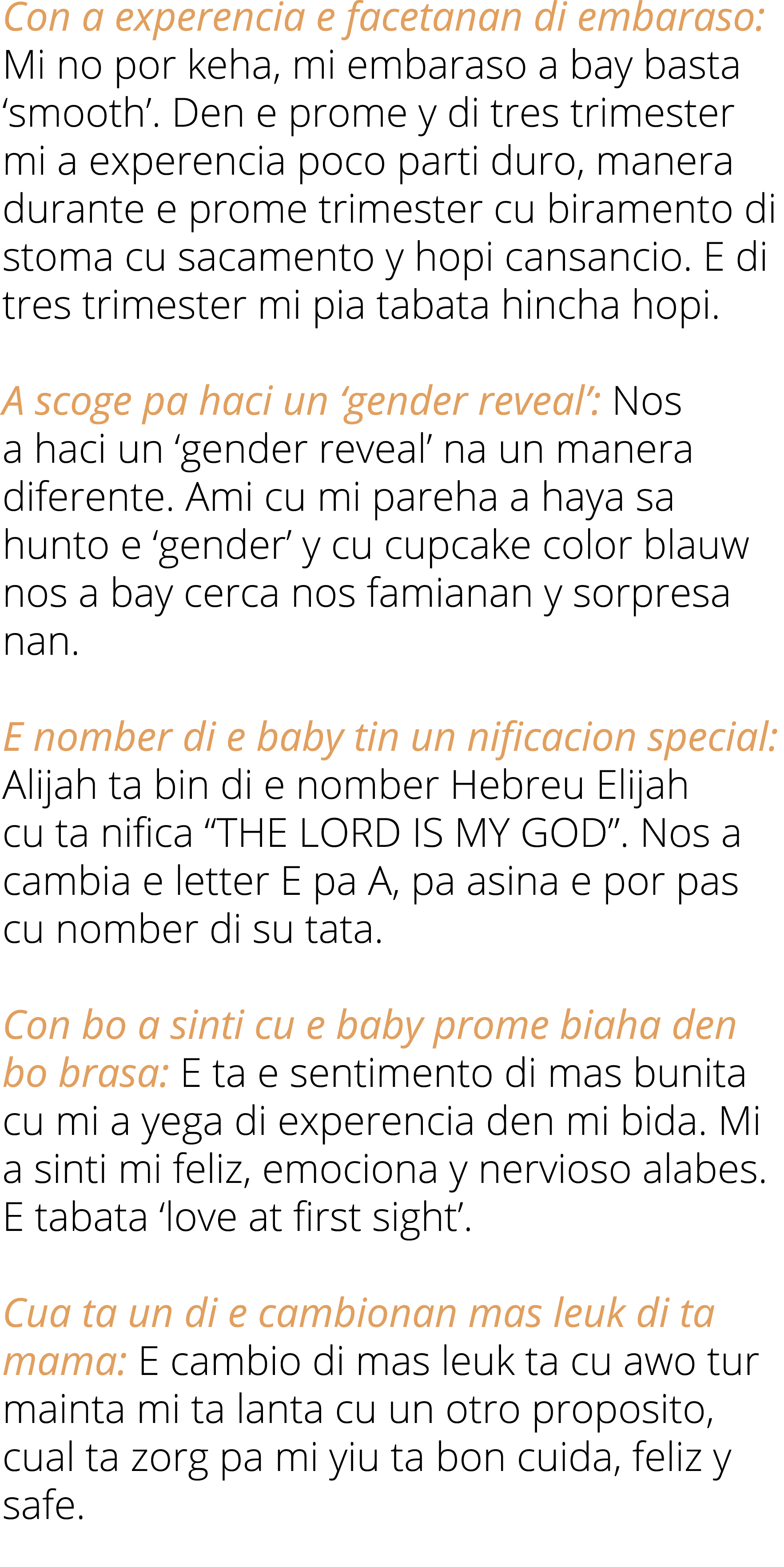 Con a experencia e facetanan di embaraso: Mi no por keha, mi embaraso a bay basta ‘smooth’. Den e prome y di tres tri...