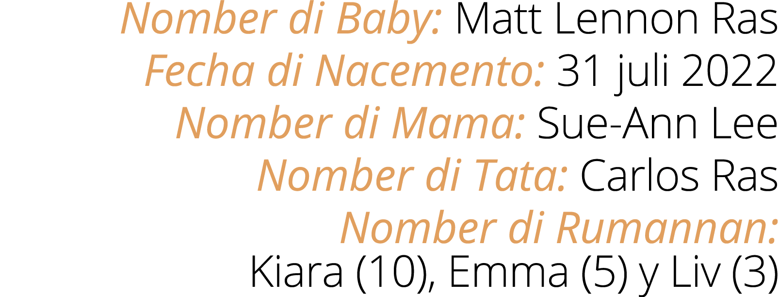 Nomber di Baby: Matt Lennon Ras Fecha di Nacemento: 31 juli 2022 Nomber di Mama: Sue Ann Lee Nomber di Tata: Carlos R...