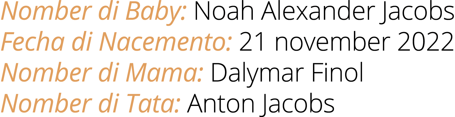 Nomber di Baby: Noah Alexander Jacobs Fecha di Nacemento: 21 november 2022 Nomber di Mama: Dalymar Finol Nomber di Ta...