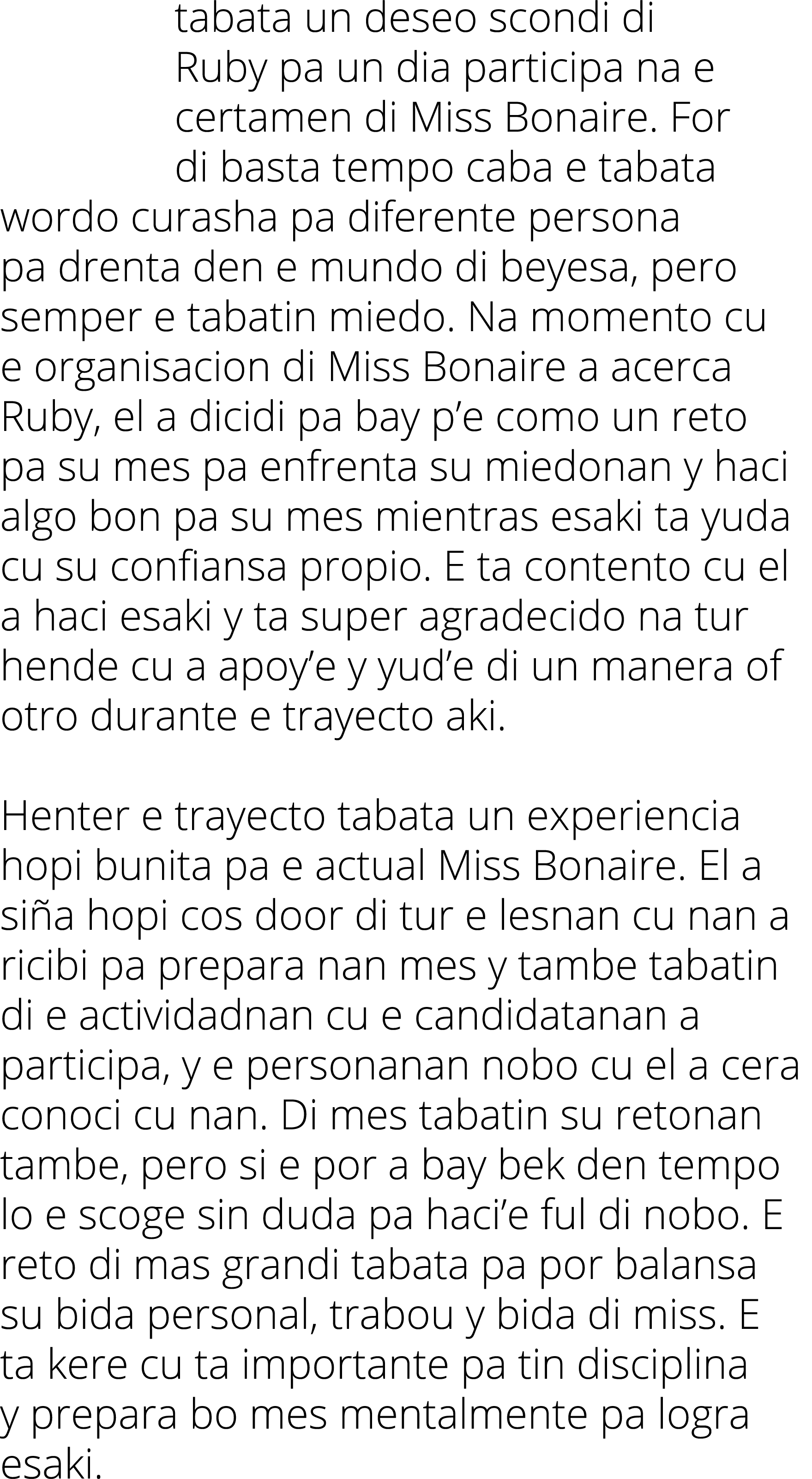 tabata un deseo scondi di Ruby pa un dia participa na e certamen di Miss Bonaire. For di basta tempo caba e tabata wo...