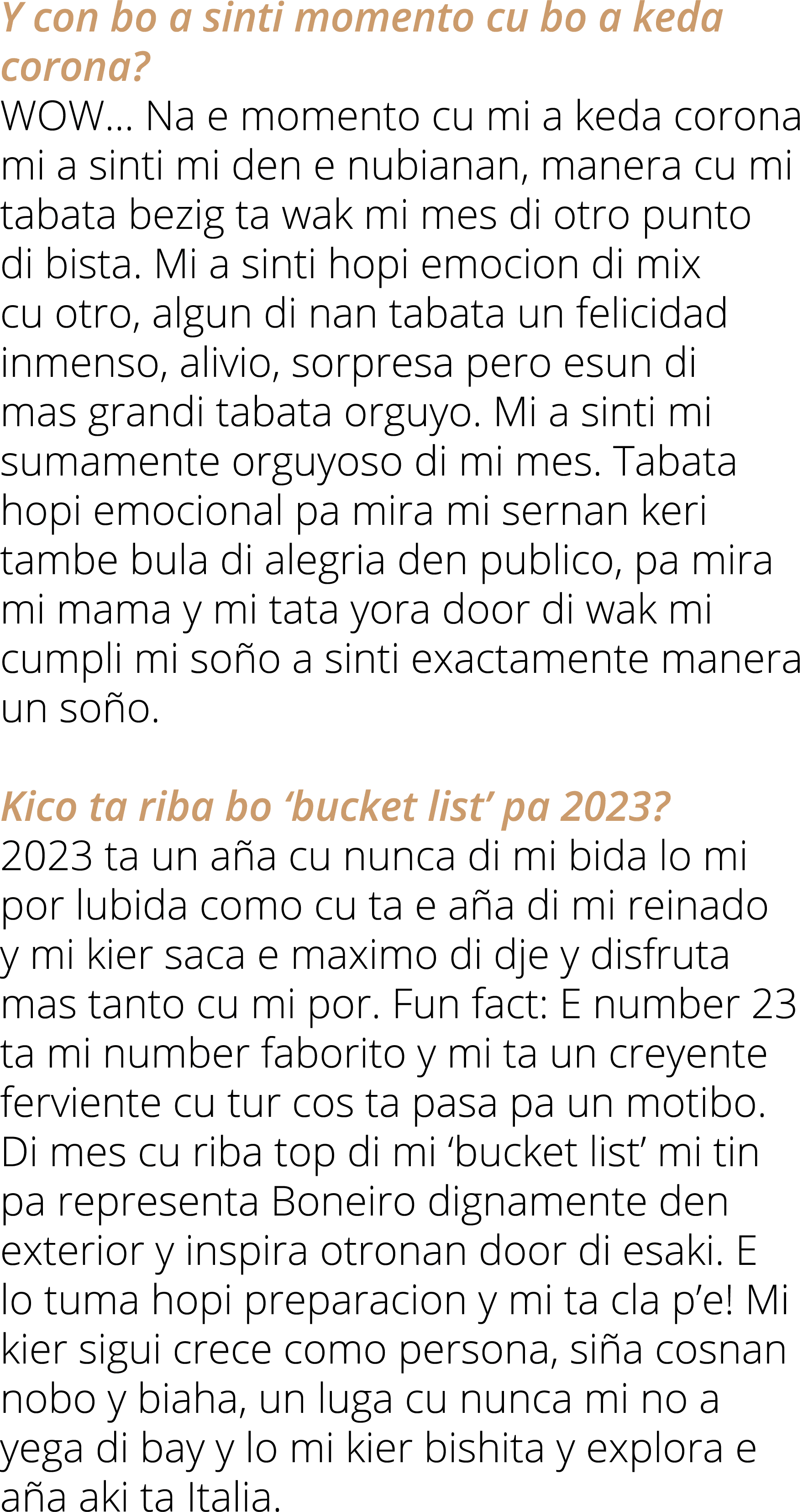 Y con bo a sinti momento cu bo a keda corona? WOW… Na e momento cu mi a keda corona mi a sinti mi den e nubianan, man...