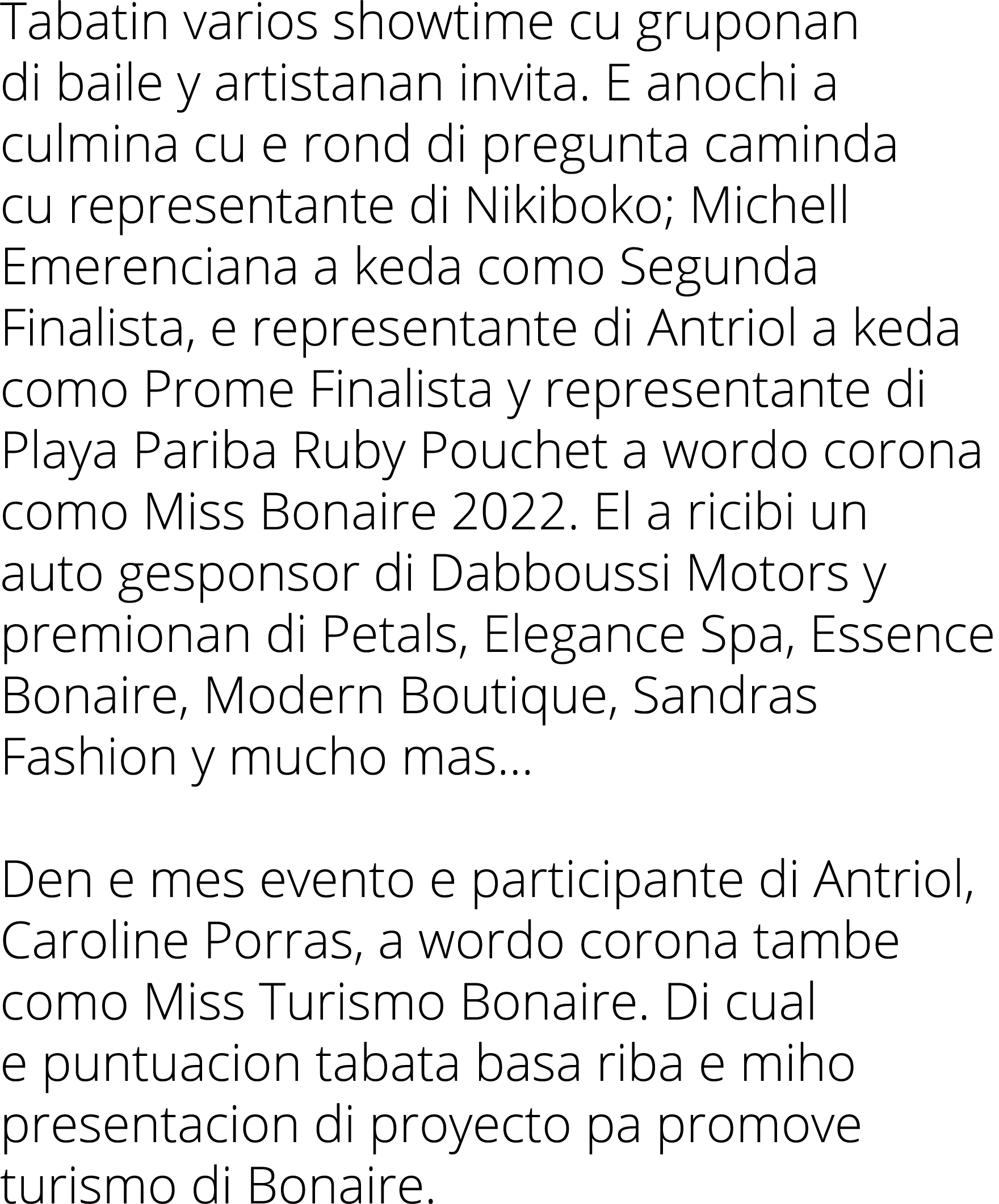 Tabatin varios showtime cu gruponan di baile y artistanan invita. E anochi a culmina cu e rond di pregunta caminda cu...