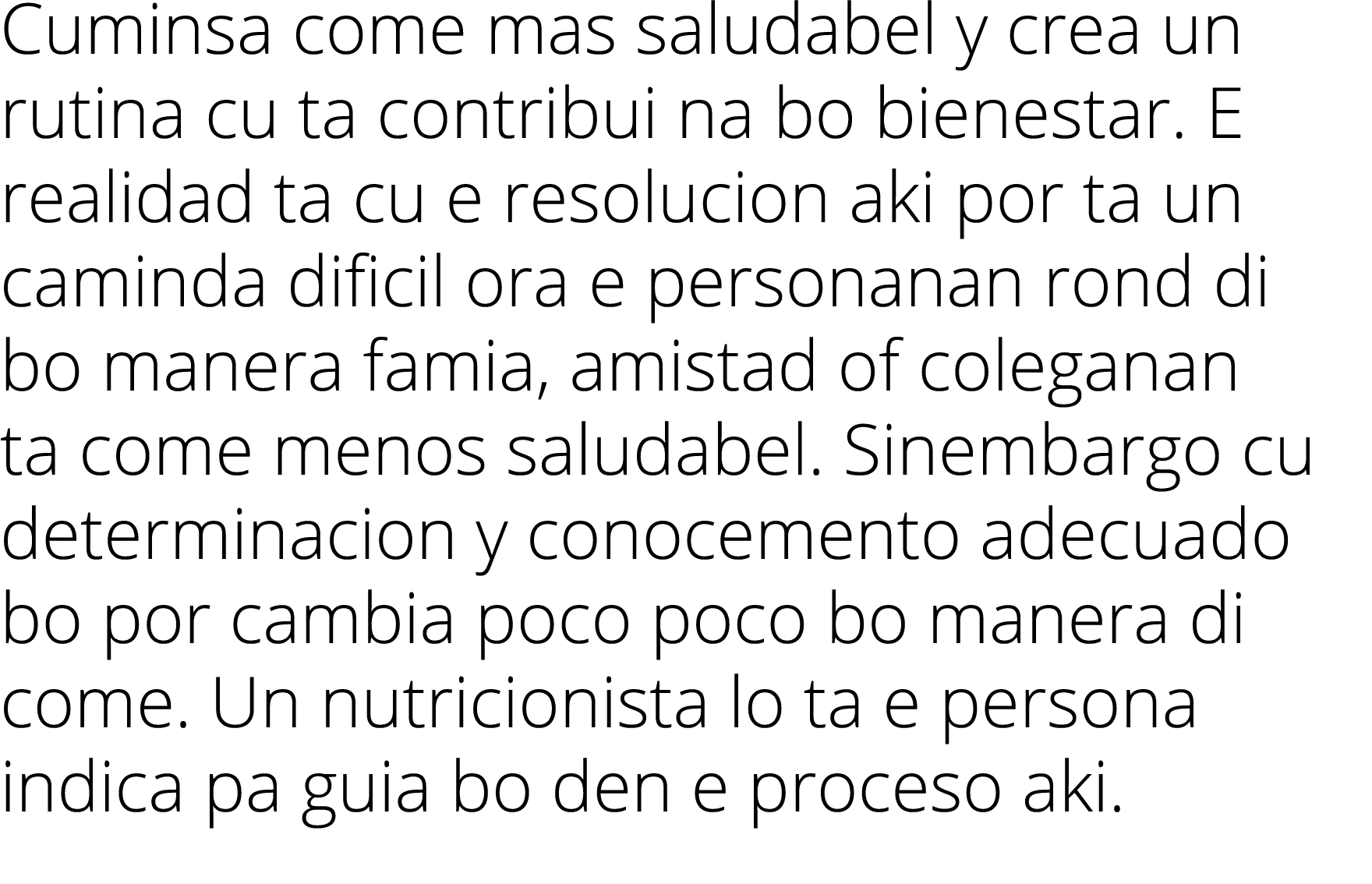 Cuminsa come mas saludabel y crea un rutina cu ta contribui na bo bienestar. E realidad ta cu e resolucion aki por ta...