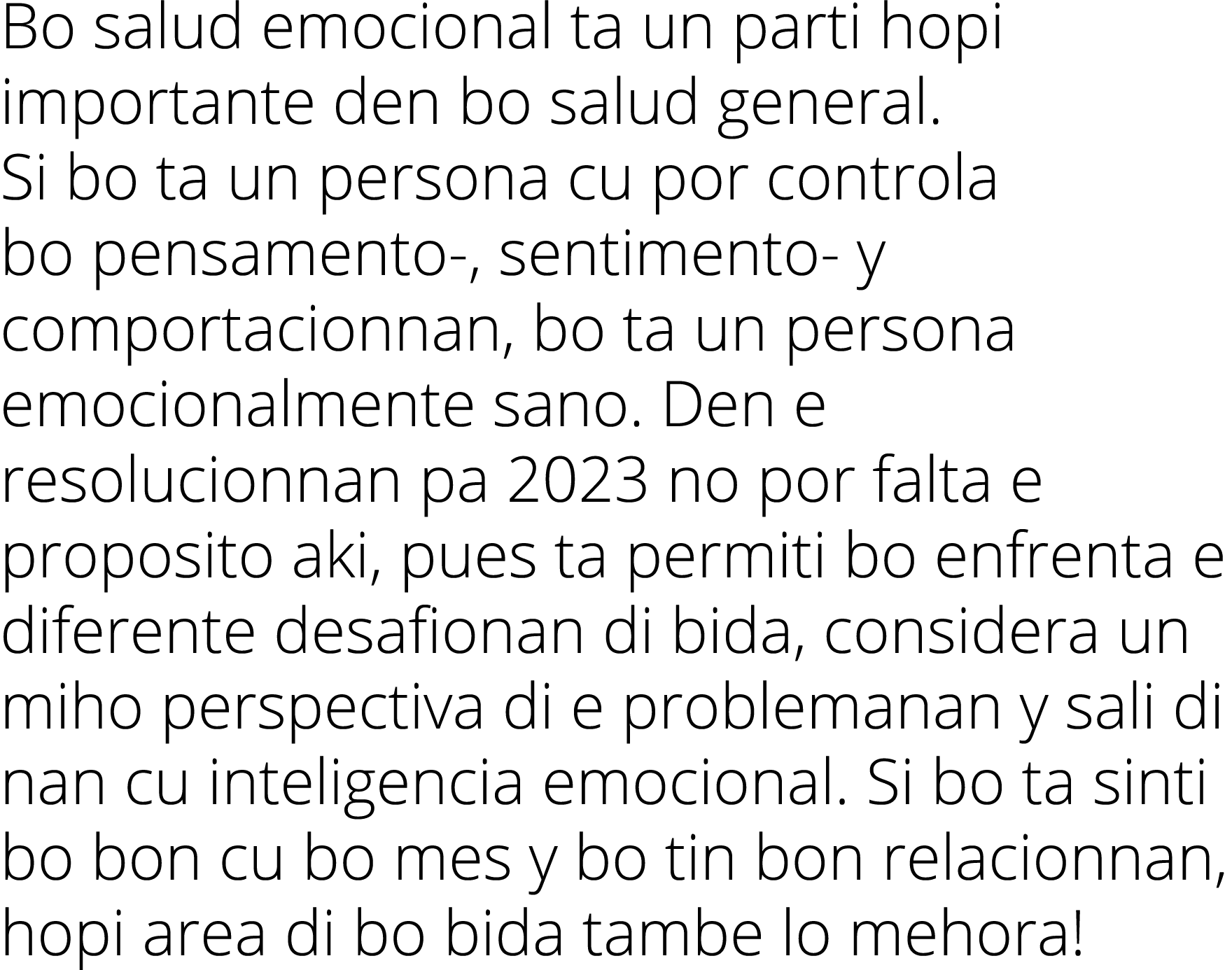 Bo salud emocional ta un parti hopi importante den bo salud general. Si bo ta un persona cu por controla bo pensament...