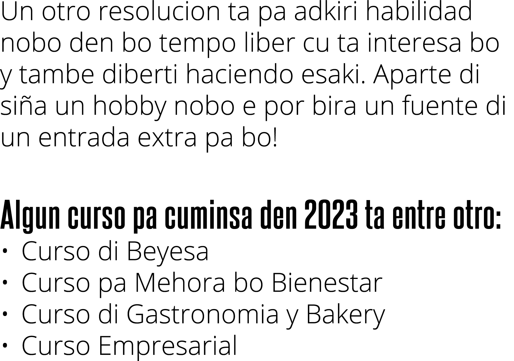 Un otro resolucion ta pa adkiri habilidad nobo den bo tempo liber cu ta interesa bo y tambe diberti haciendo esaki. A...