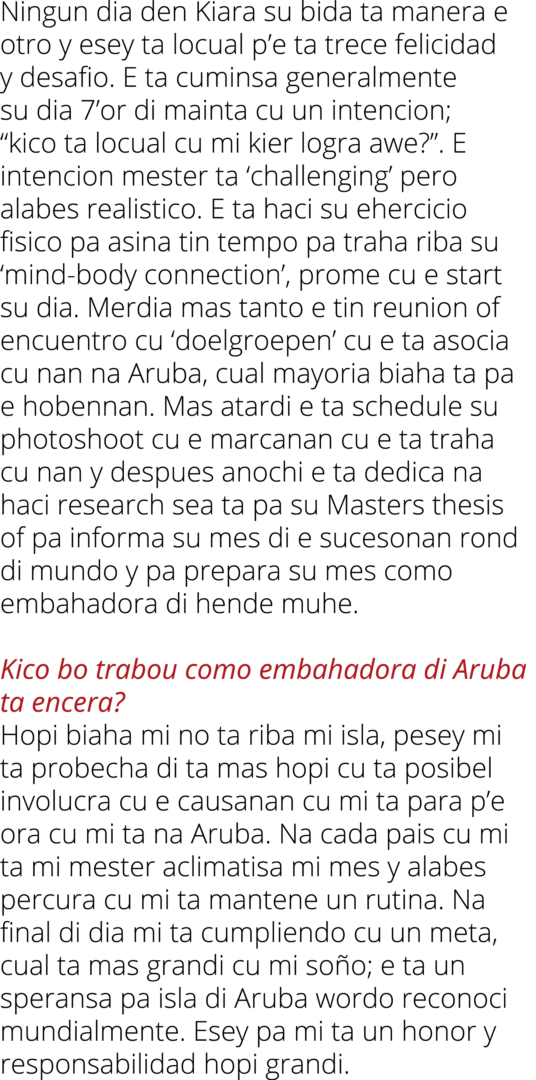 Ningun dia den Kiara su bida ta manera e otro y esey ta locual p’e ta trece felicidad y desafio. E ta cuminsa general...