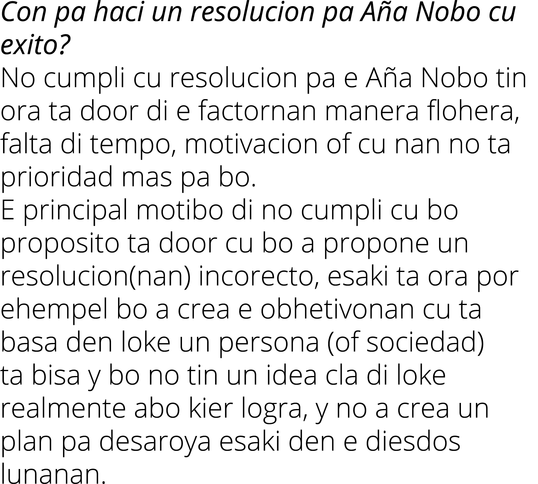 Con pa haci un resolucion pa A a Nobo cu exito? No cumpli cu resolucion pa e A a Nobo tin ora ta door di e factornan ...