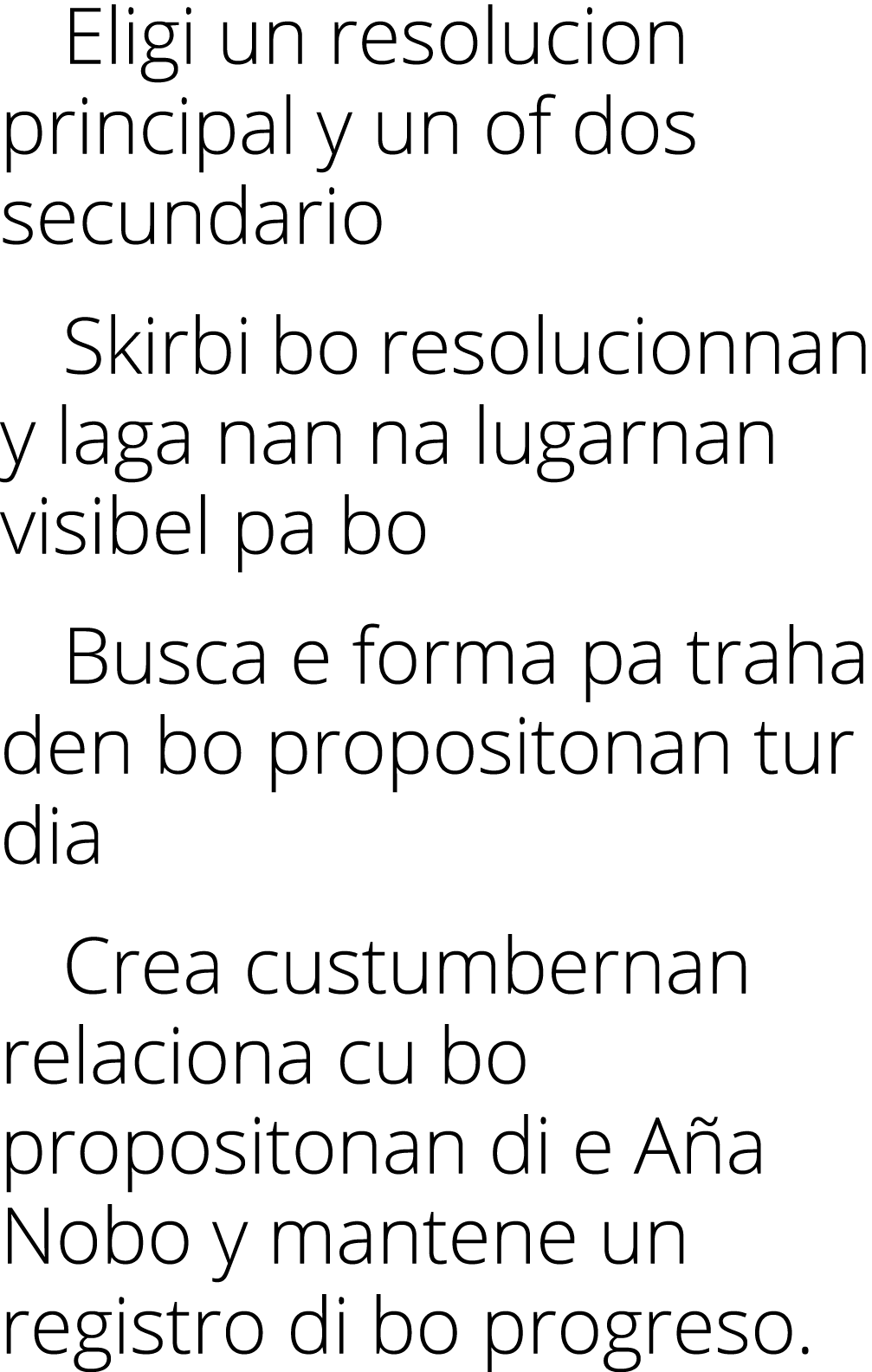  Eligi un resolucion principal y un of dos secundario Skirbi bo resolucionnan y laga nan na lugarnan visibel pa bo Bu...