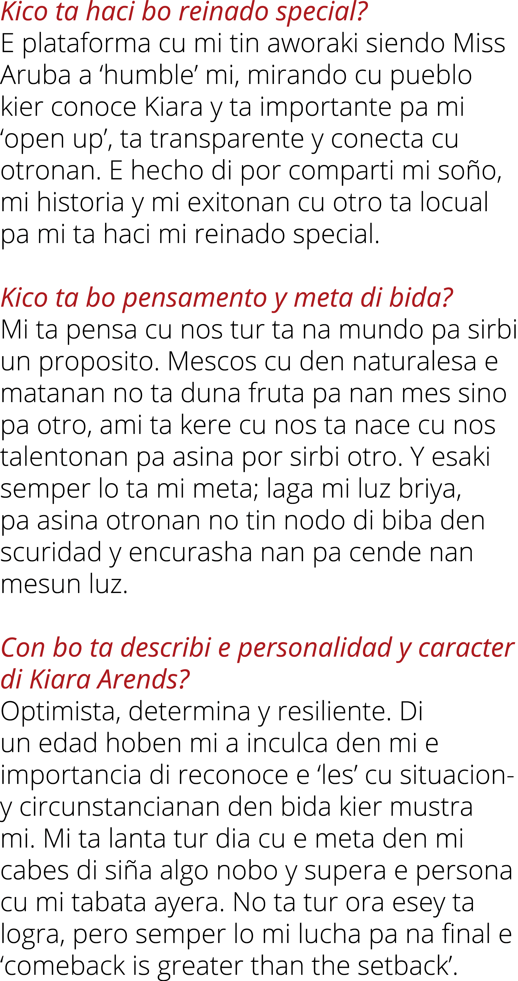 Kico ta haci bo reinado special? E plataforma cu mi tin aworaki siendo Miss Aruba a ‘humble’ mi, mirando cu pueblo ki...