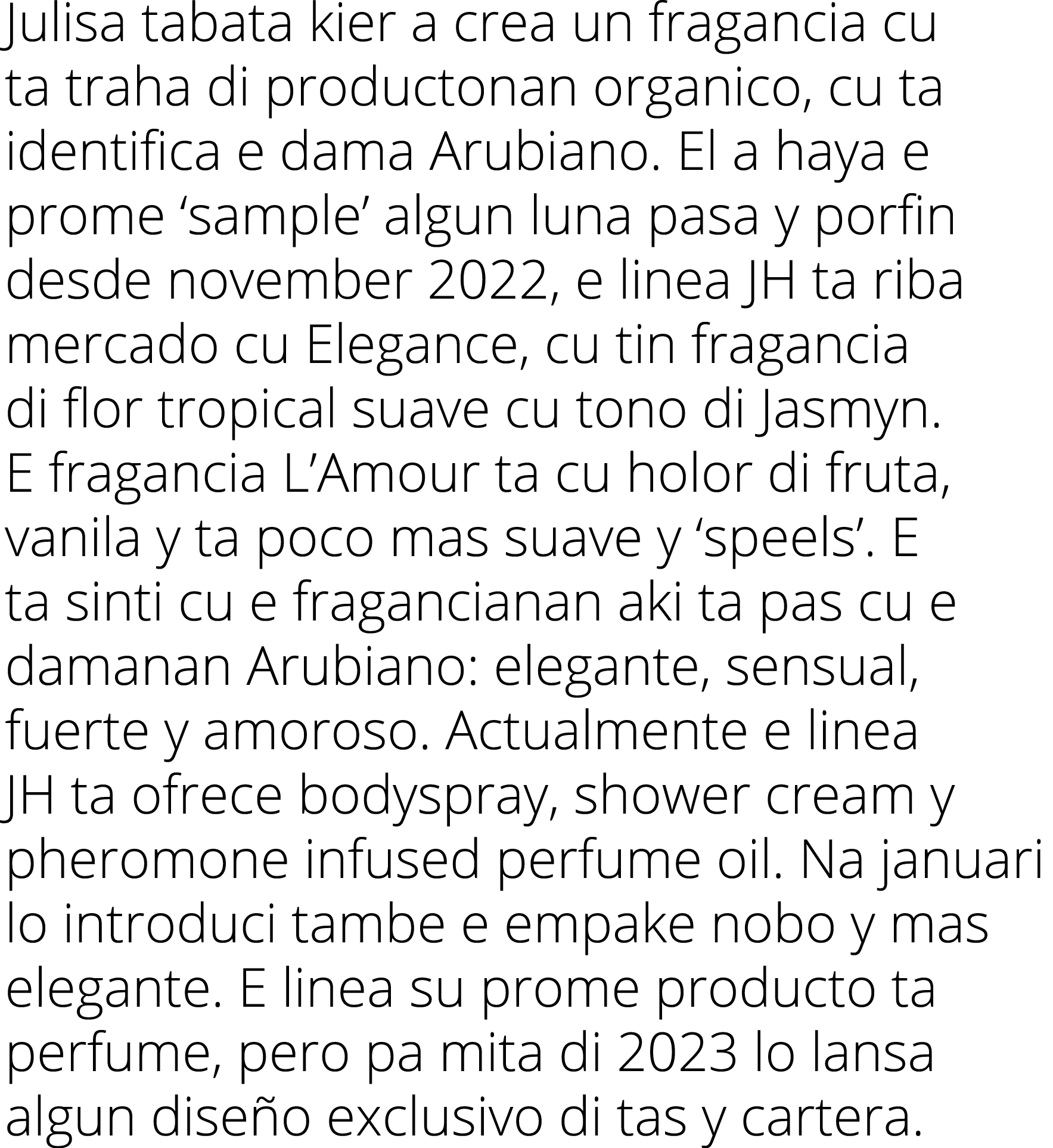 Julisa tabata kier a crea un fragancia cu ta traha di productonan organico, cu ta identifica e dama Arubiano. El a ha...