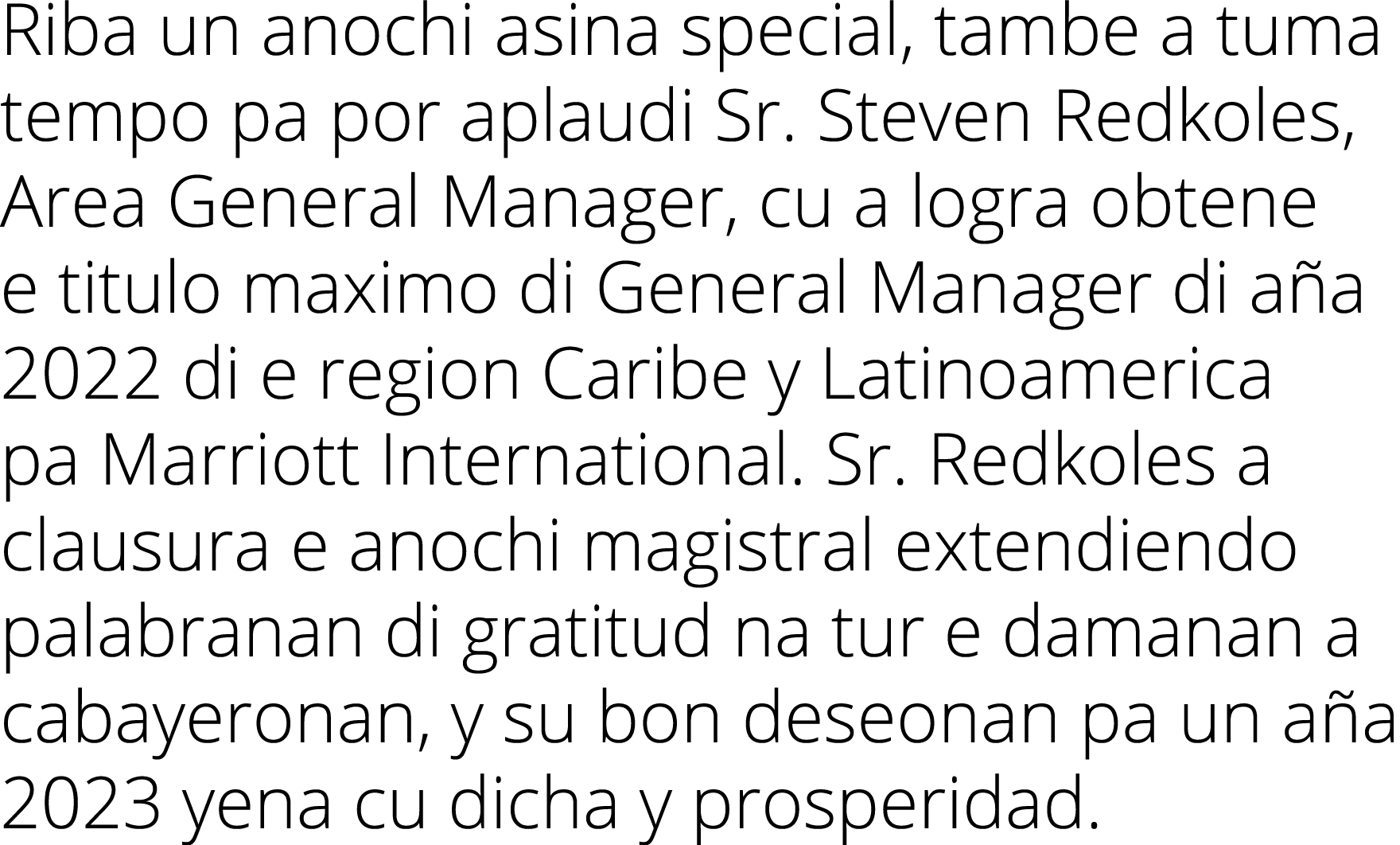 Riba un anochi asina special, tambe a tuma tempo pa por aplaudi Sr. Steven Redkoles, Area General Manager, cu a logra...