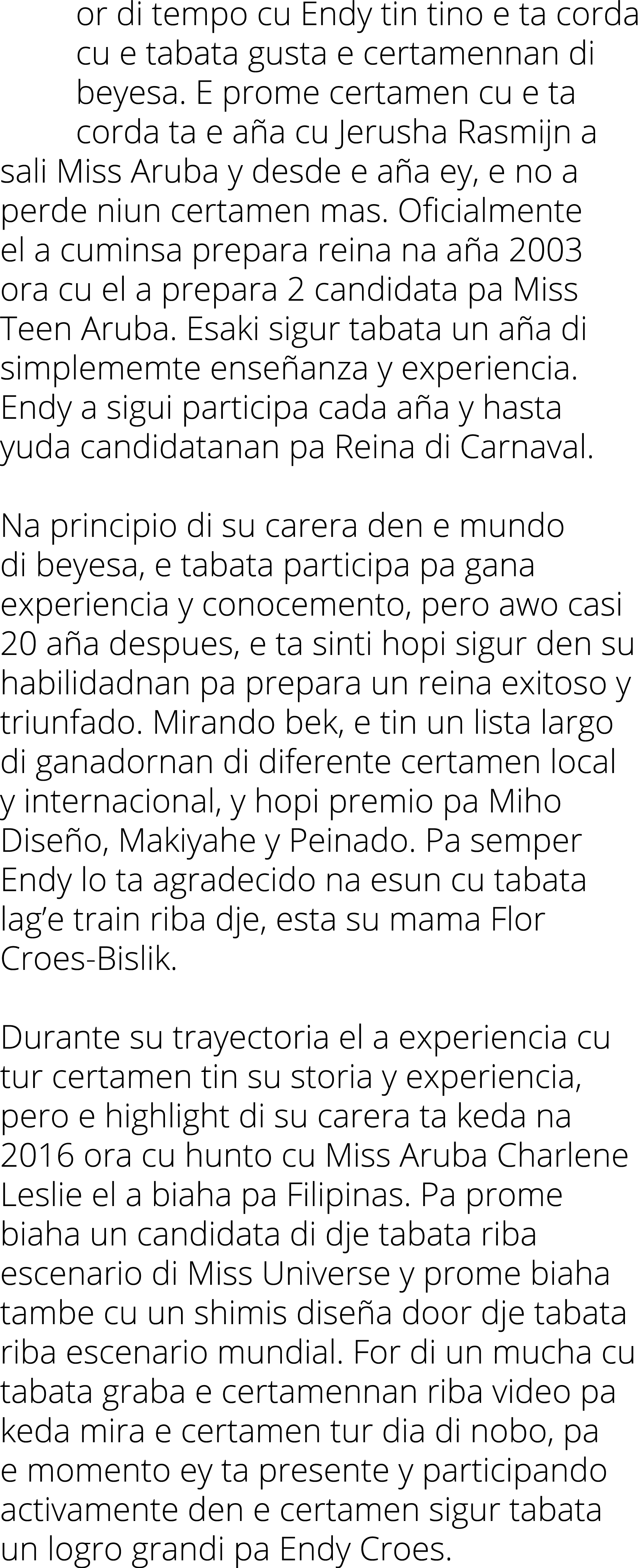 or di tempo cu Endy tin tino e ta corda cu e tabata gusta e certamennan di beyesa. E prome certamen cu e ta corda ta ...