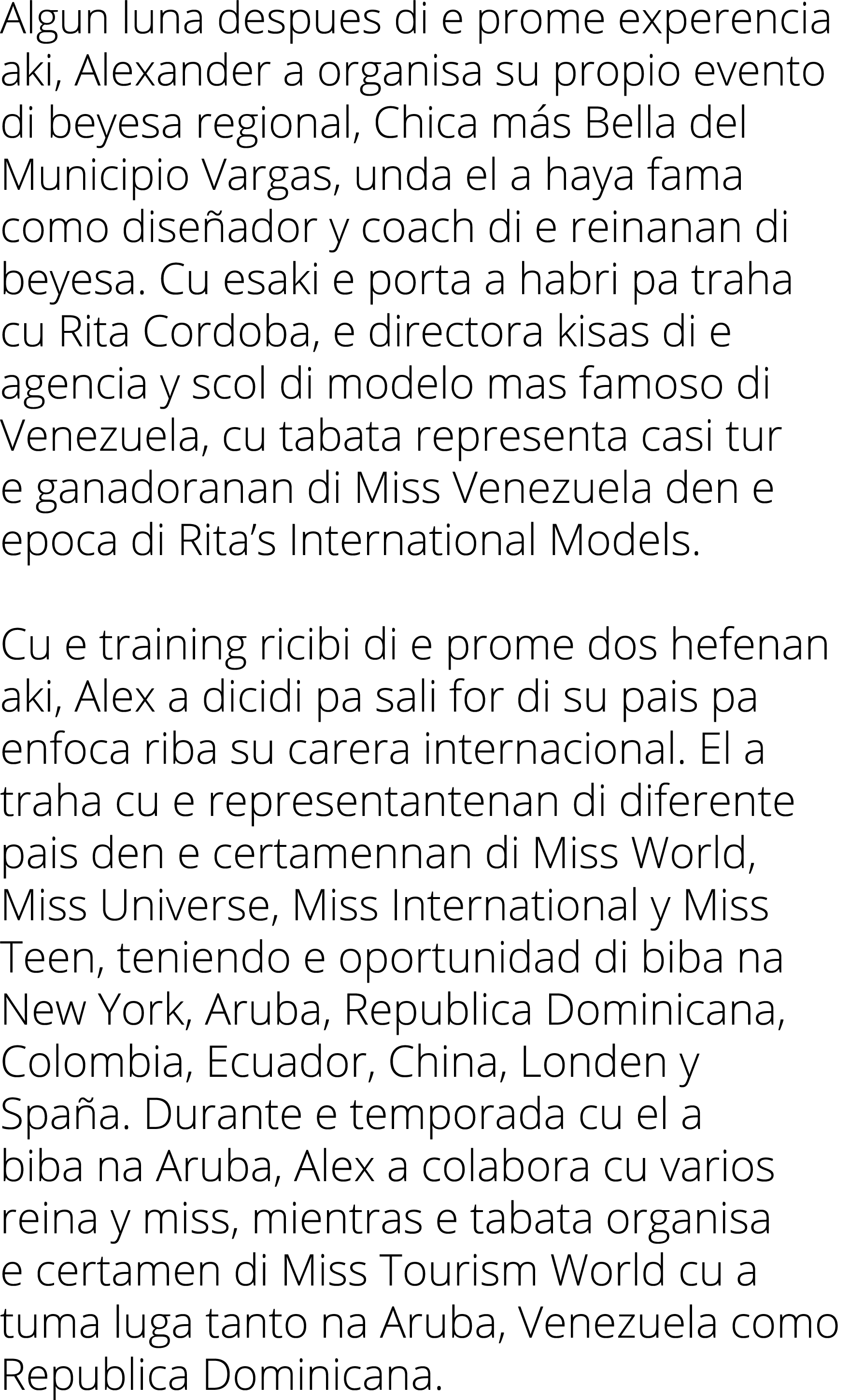 Algun luna despues di e prome experencia aki, Alexander a organisa su propio evento di beyesa regional, Chica m s Bel...