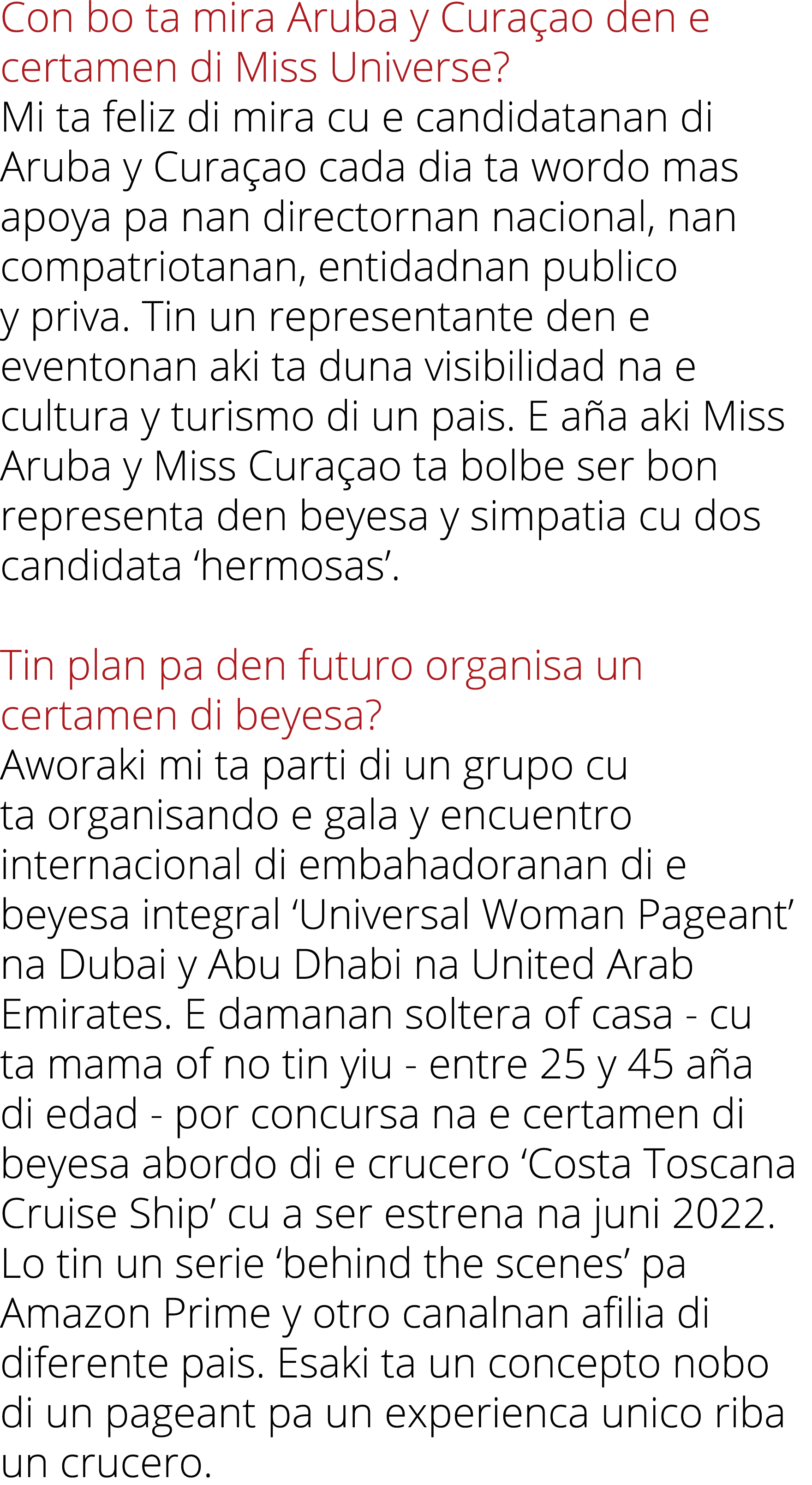 Con bo ta mira Aruba y Cura ao den e certamen di Miss Universe? Mi ta feliz di mira cu e candidatanan di Aruba y Cura...