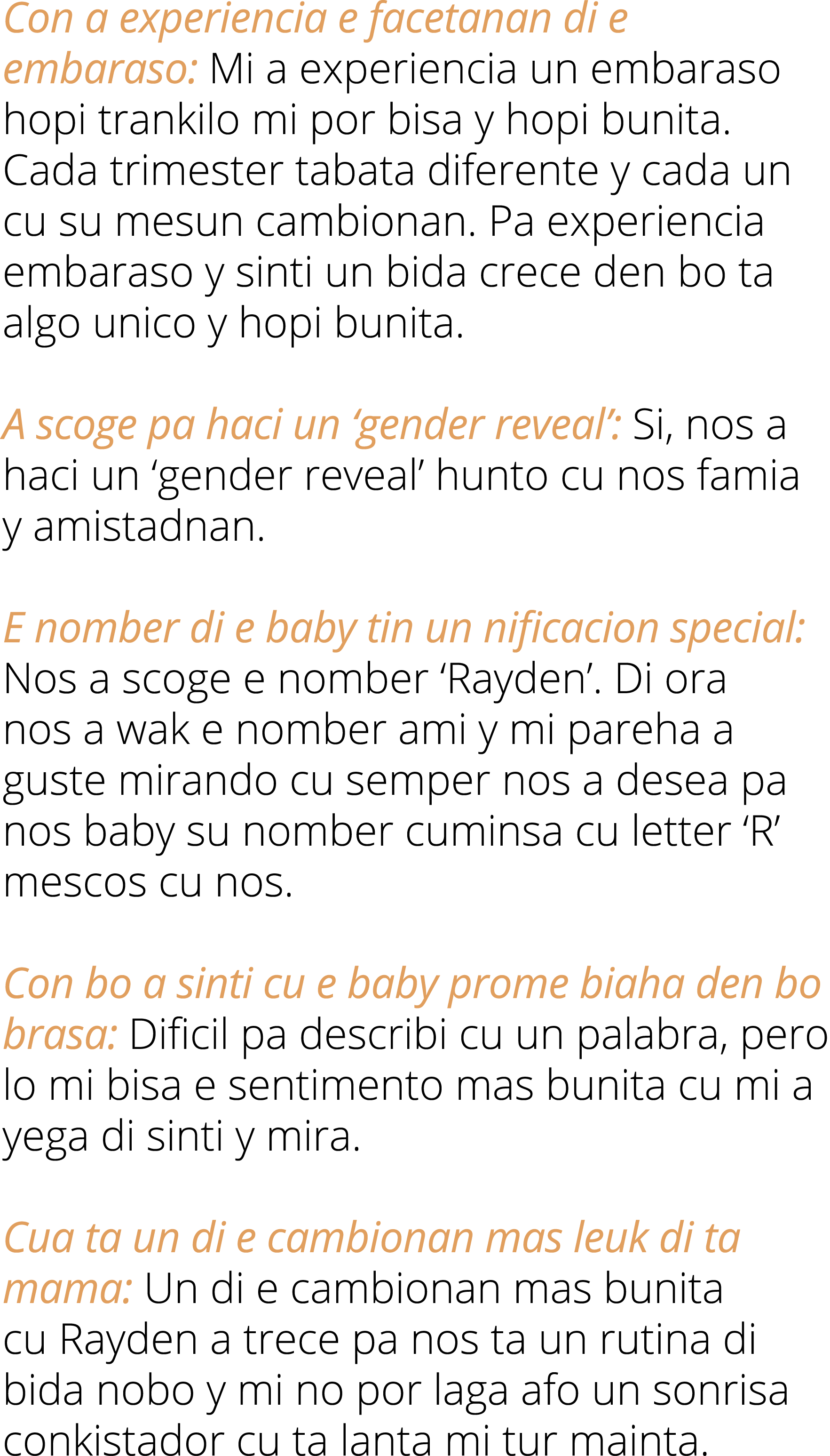 Con a experiencia e facetanan di e embaraso: Mi a experiencia un embaraso hopi trankilo mi por bisa y hopi bunita. Ca...