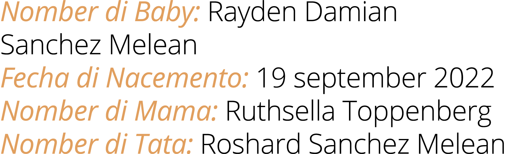 Nomber di Baby: Rayden Damian Sanchez Melean Fecha di Nacemento: 19 september 2022 Nomber di Mama: Ruthsella Toppenbe...