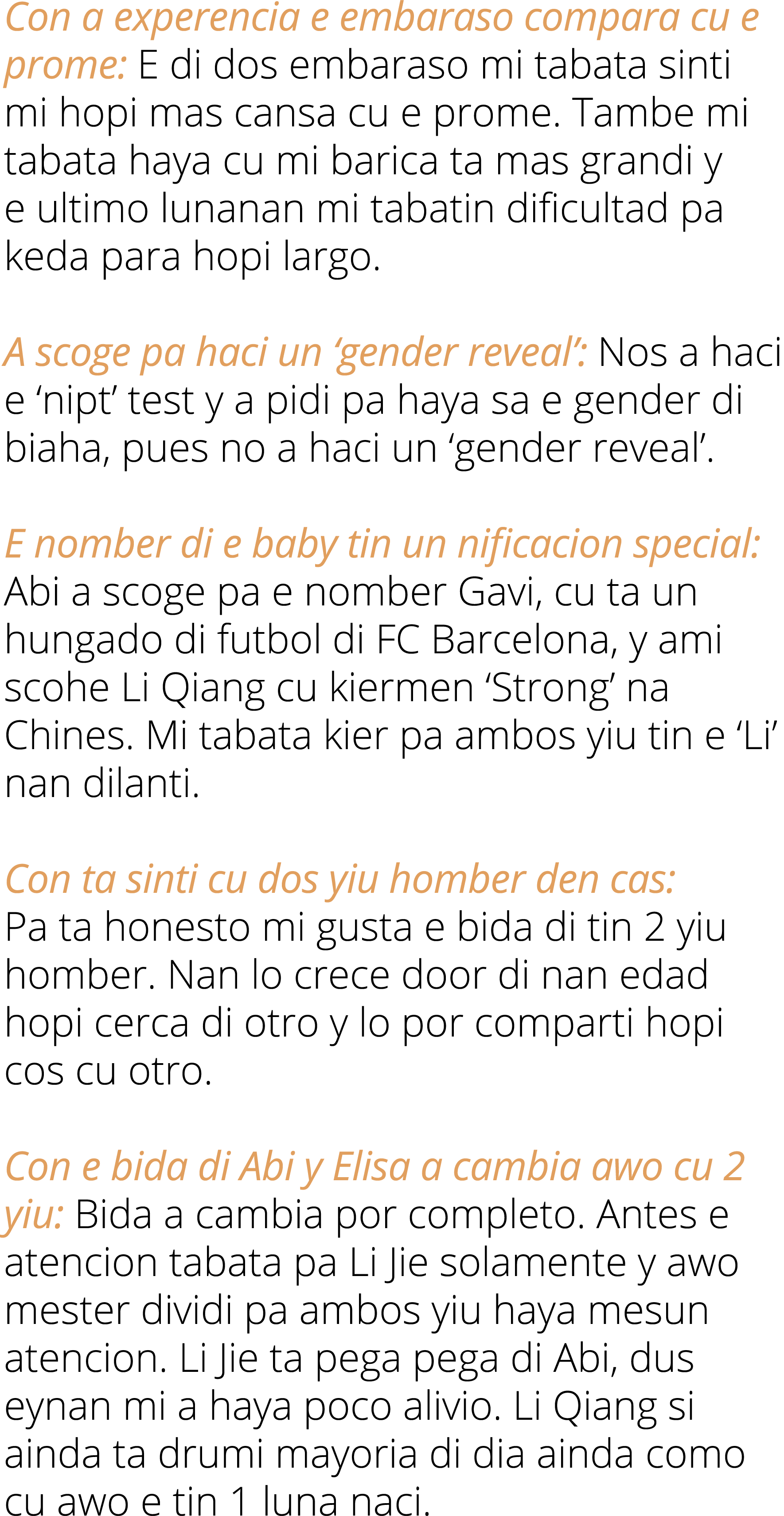 Con a experencia e embaraso compara cu e prome: E di dos embaraso mi tabata sinti mi hopi mas cansa cu e prome. Tambe...