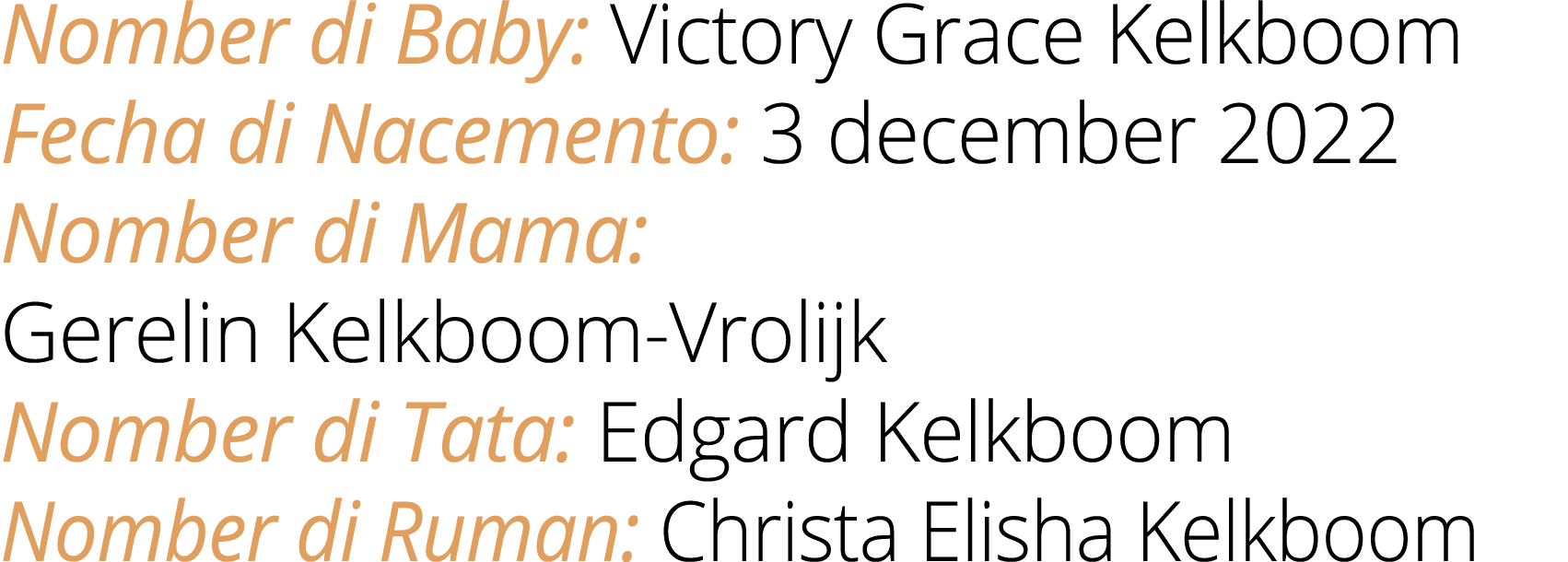 Nomber di Baby: Victory Grace Kelkboom Fecha di Nacemento: 3 december 2022 Nomber di Mama: Gerelin Kelkboom Vrolijk N...