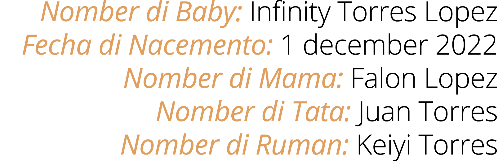 Nomber di Baby: Infinity Torres Lopez Fecha di Nacemento: 1 december 2022 Nomber di Mama: Falon Lopez Nomber di Tata:...