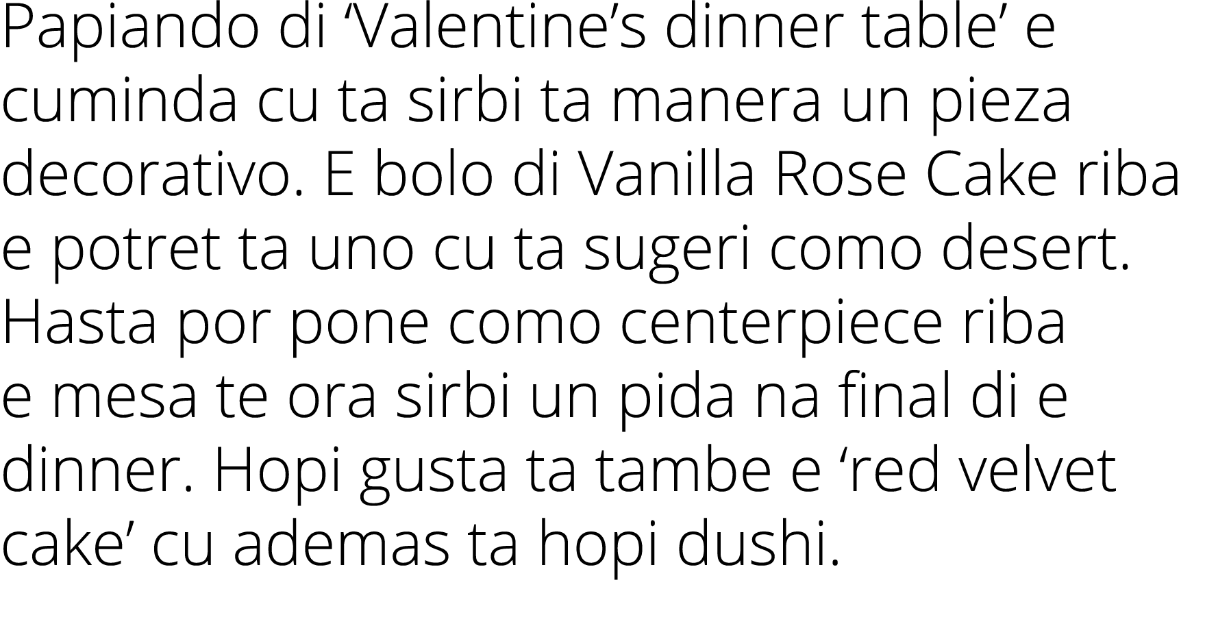 Papiando di ‘Valentine’s dinner table’ e cuminda cu ta sirbi ta manera un pieza decorativo. E bolo di Vanilla Rose Ca...