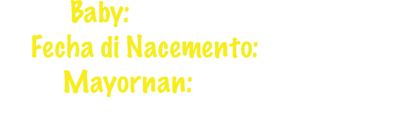 Baby: Naliyah Alyssa Thijsen Fecha di Nacemento: 15 mei 2022 Mayornan: Nathaly Maduro & Stephan Thijsen