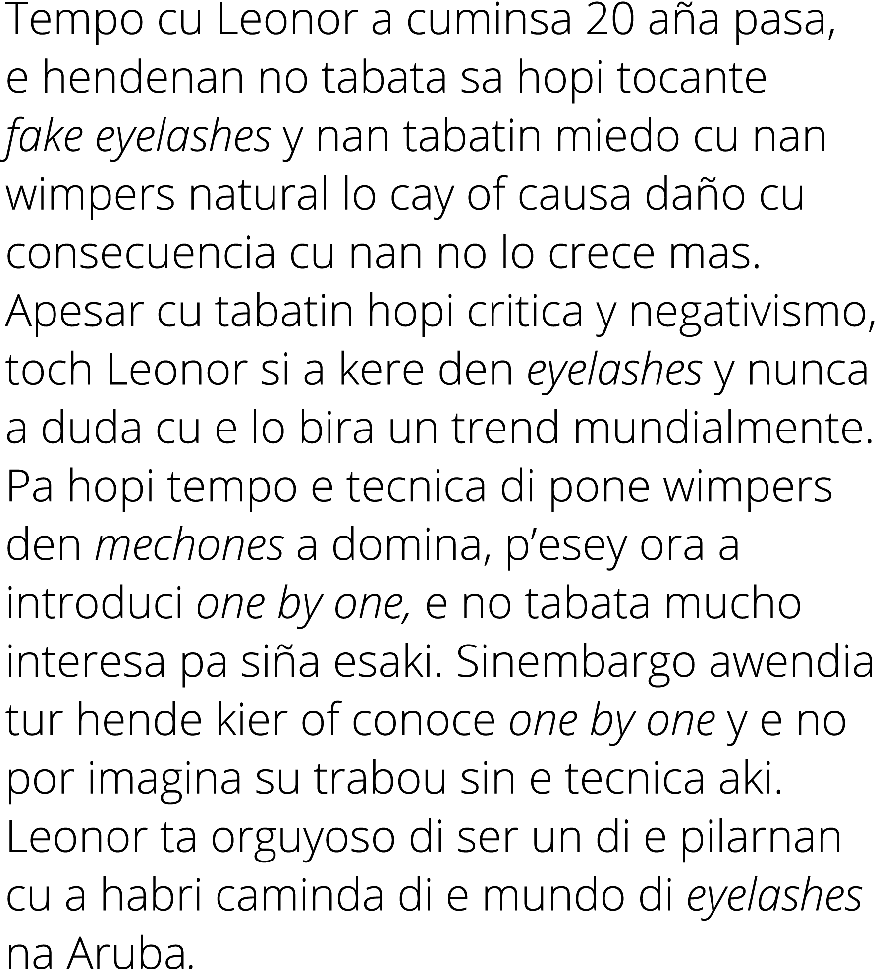 Tempo cu Leonor a cuminsa 20 a a pasa, e hendenan no tabata sa hopi tocante fake eyelashes y nan tabatin miedo cu nan...