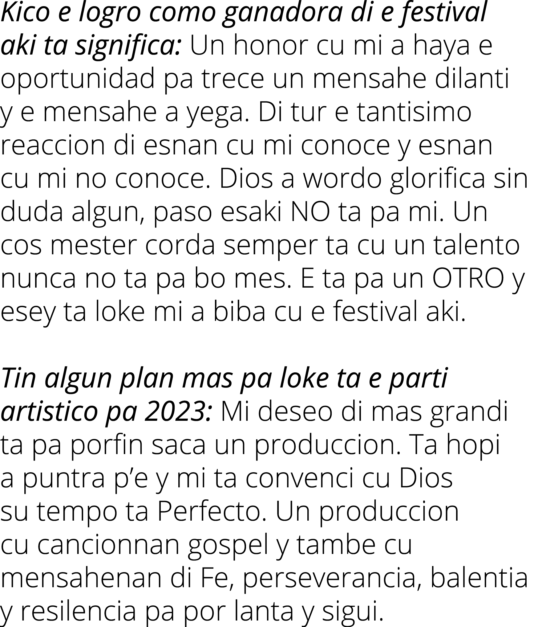 Kico e logro como ganadora di e festival aki ta significa: Un honor cu mi a haya e oportunidad pa trece un mensahe di...