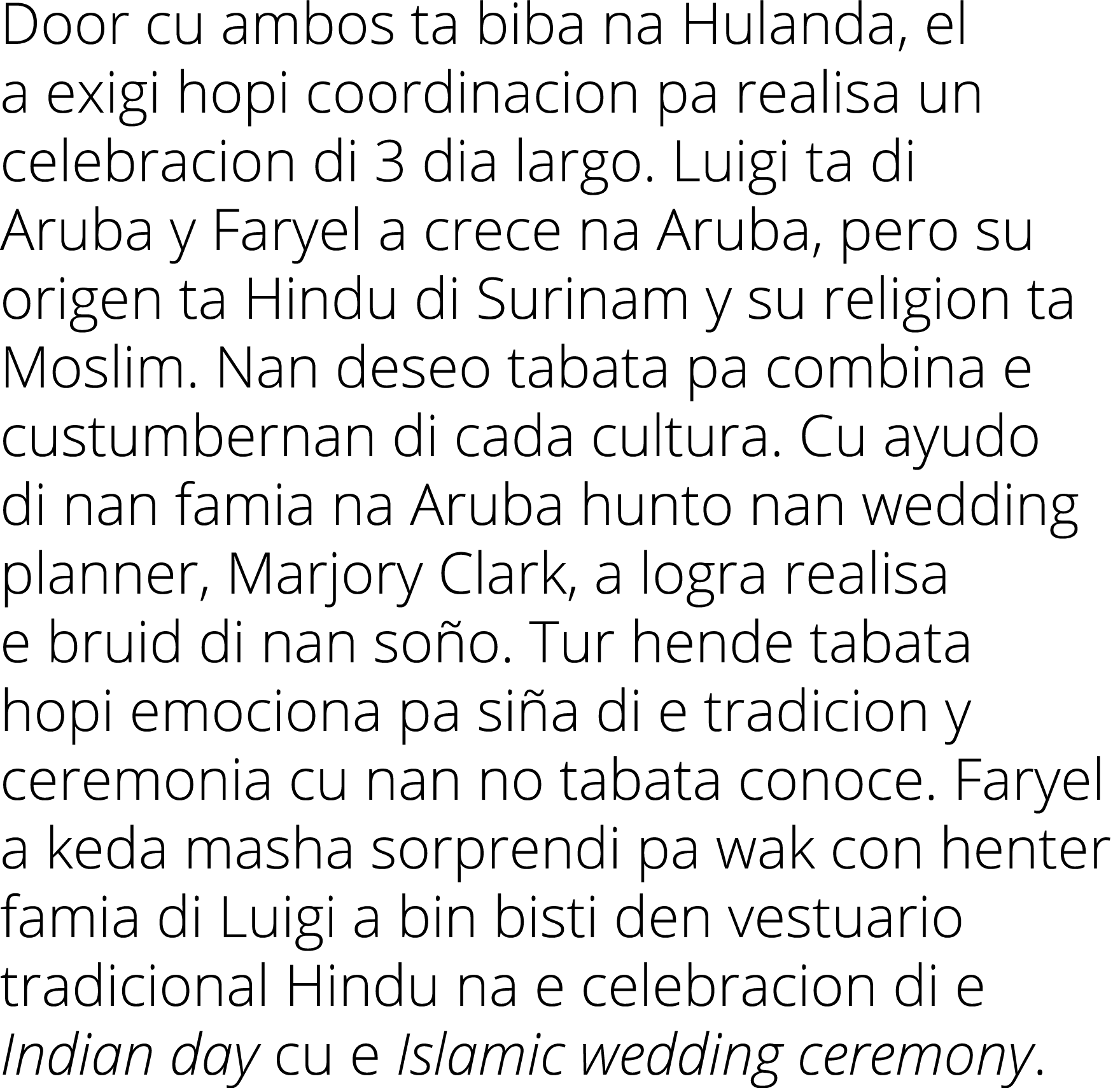 Door cu ambos ta biba na Hulanda, el a exigi hopi coordinacion pa realisa un celebracion di 3 dia largo. Luigi ta di ...