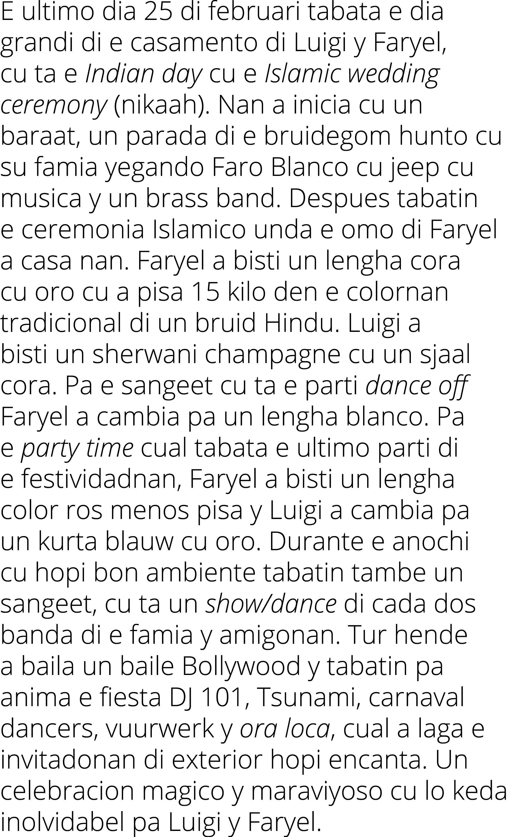 E ultimo dia 25 di februari tabata e dia grandi di e casamento di Luigi y Faryel, cu ta e Indian day cu e Islamic wed...