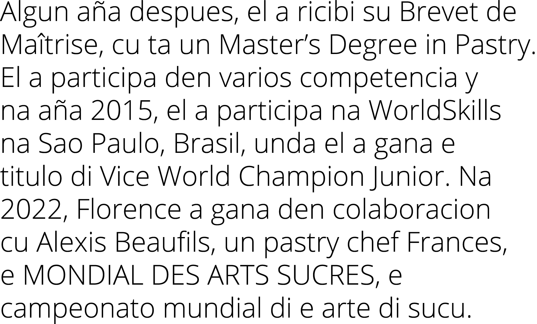 Algun a a despues, el a ricibi su Brevet de Ma trise, cu ta un Master’s Degree in Pastry. El a participa den varios c...