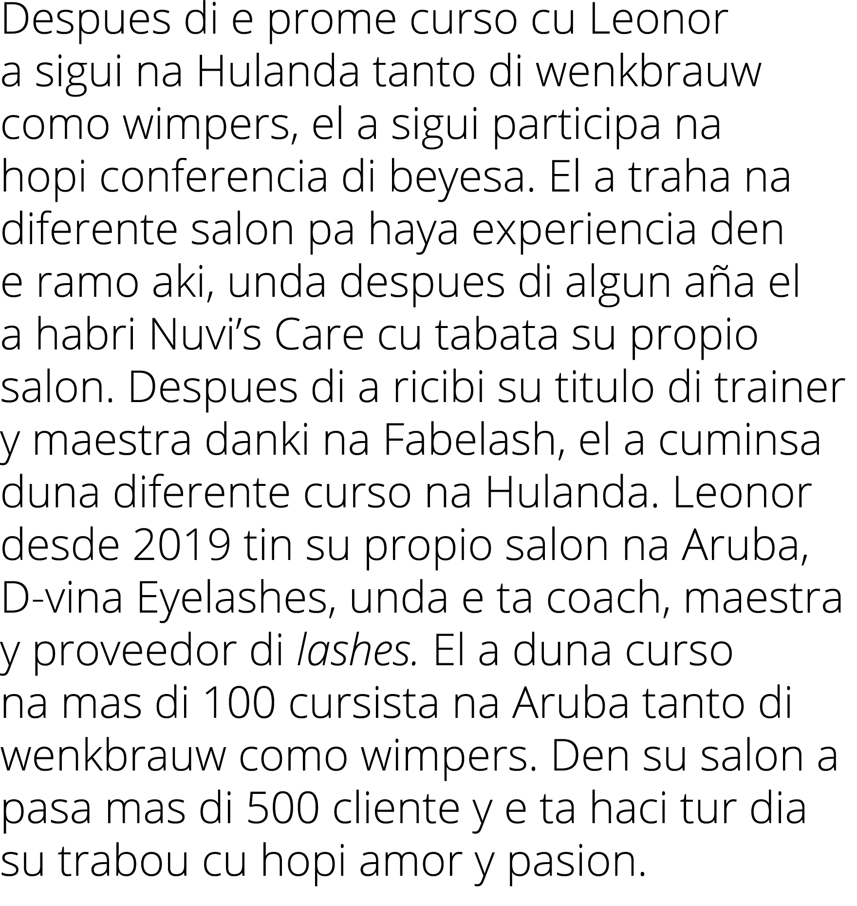 Despues di e prome curso cu Leonor a sigui na Hulanda tanto di wenkbrauw como wimpers, el a sigui participa na hopi c...