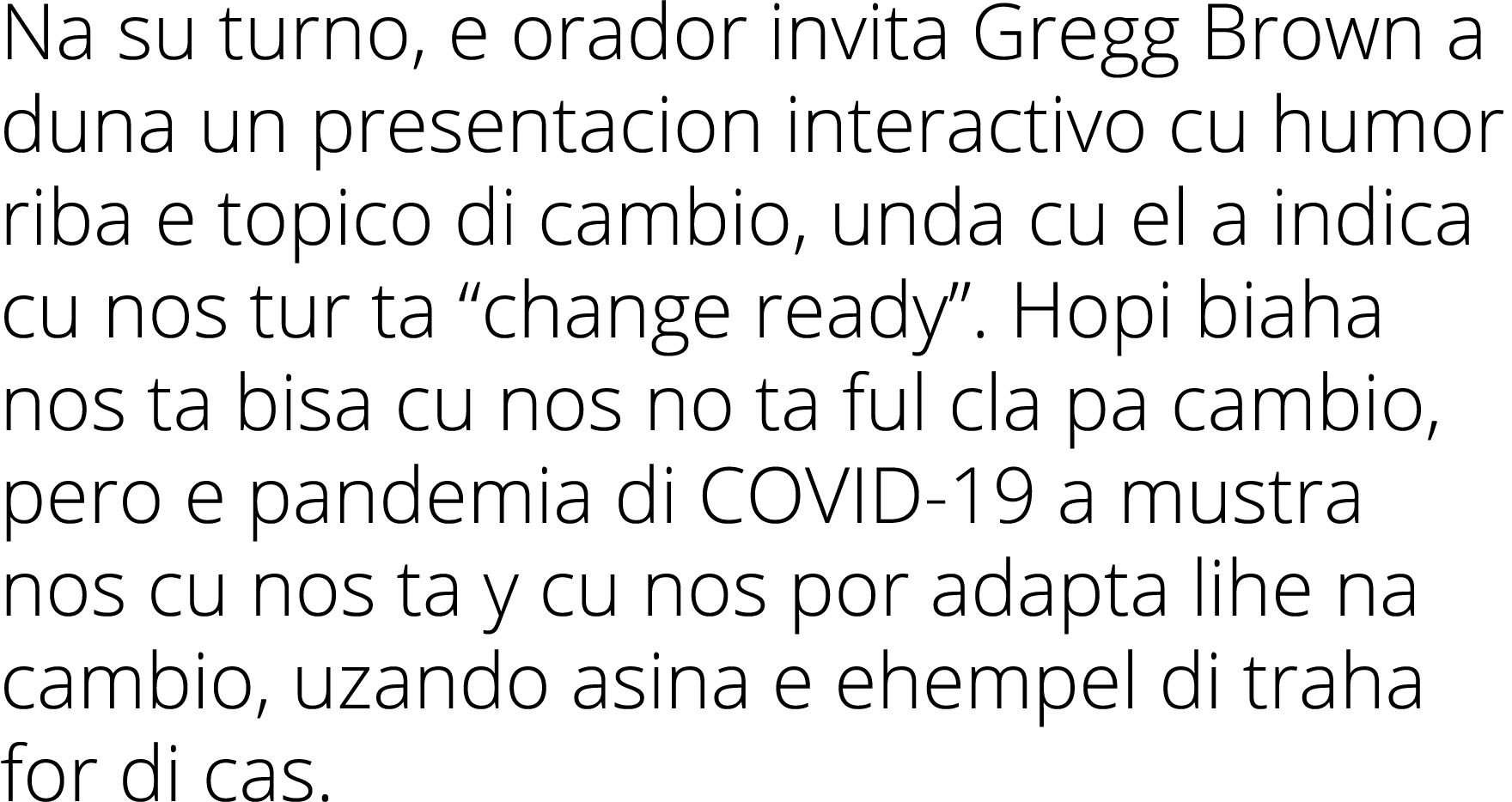 Na su turno, e orador invita Gregg Brown a duna un presentacion interactivo cu humor riba e topico di cambio, unda cu...