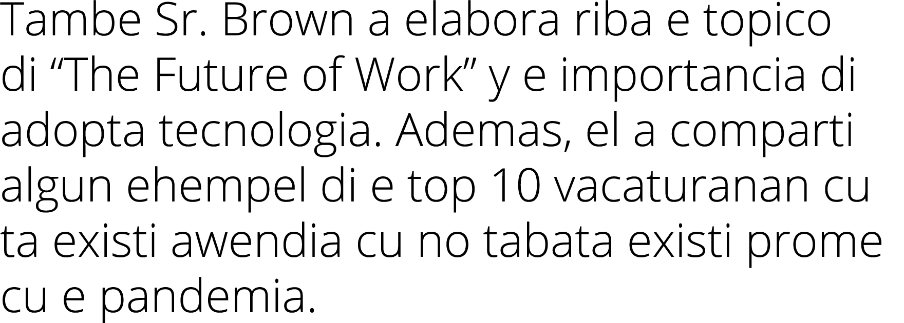 Tambe Sr. Brown a elabora riba e topico di “The Future of Work” y e importancia di adopta tecnologia. Ademas, el a co...