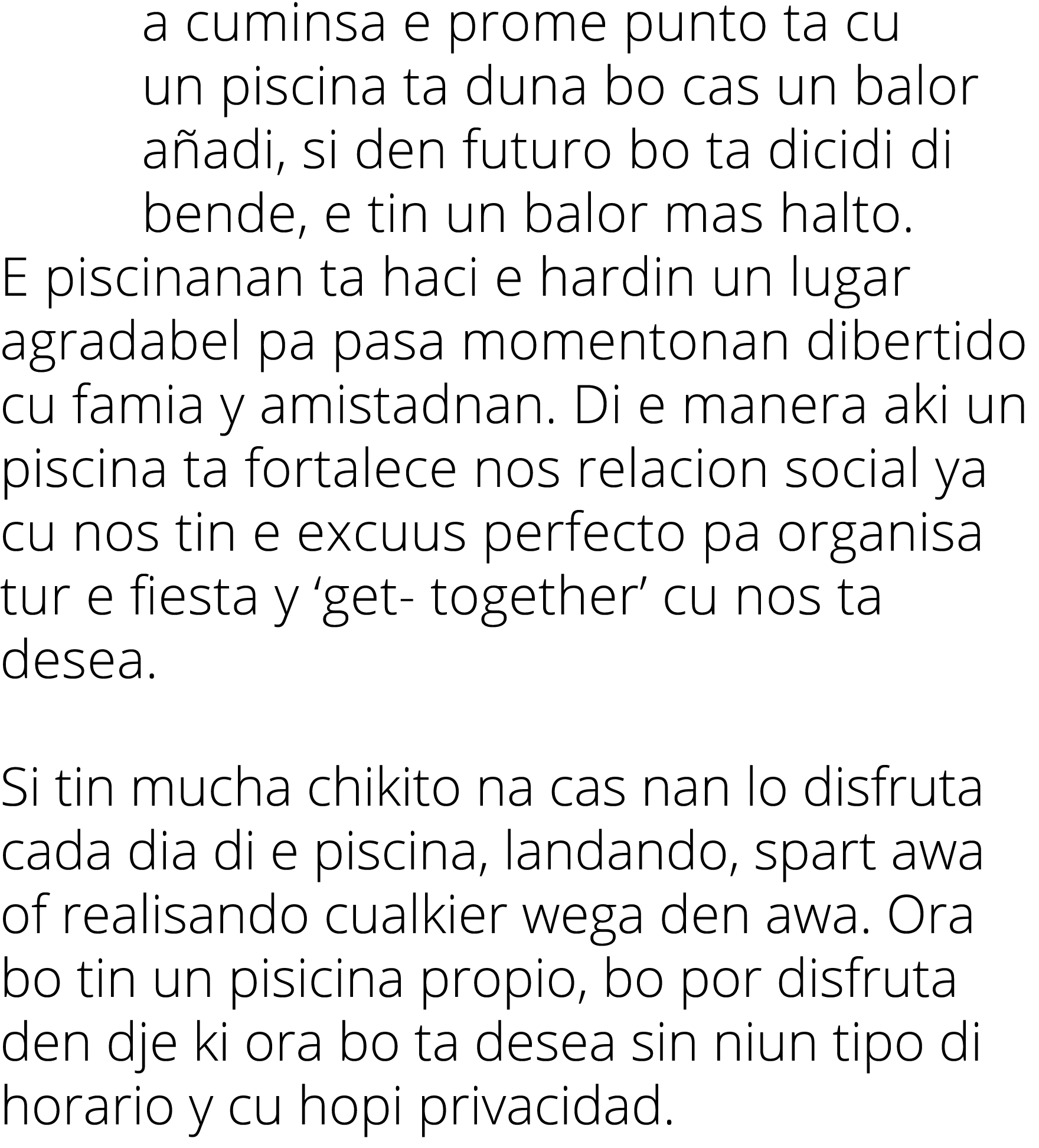 a cuminsa e prome punto ta cu un piscina ta duna bo cas un balor a adi, si den futuro bo ta dicidi di bende, e tin un...