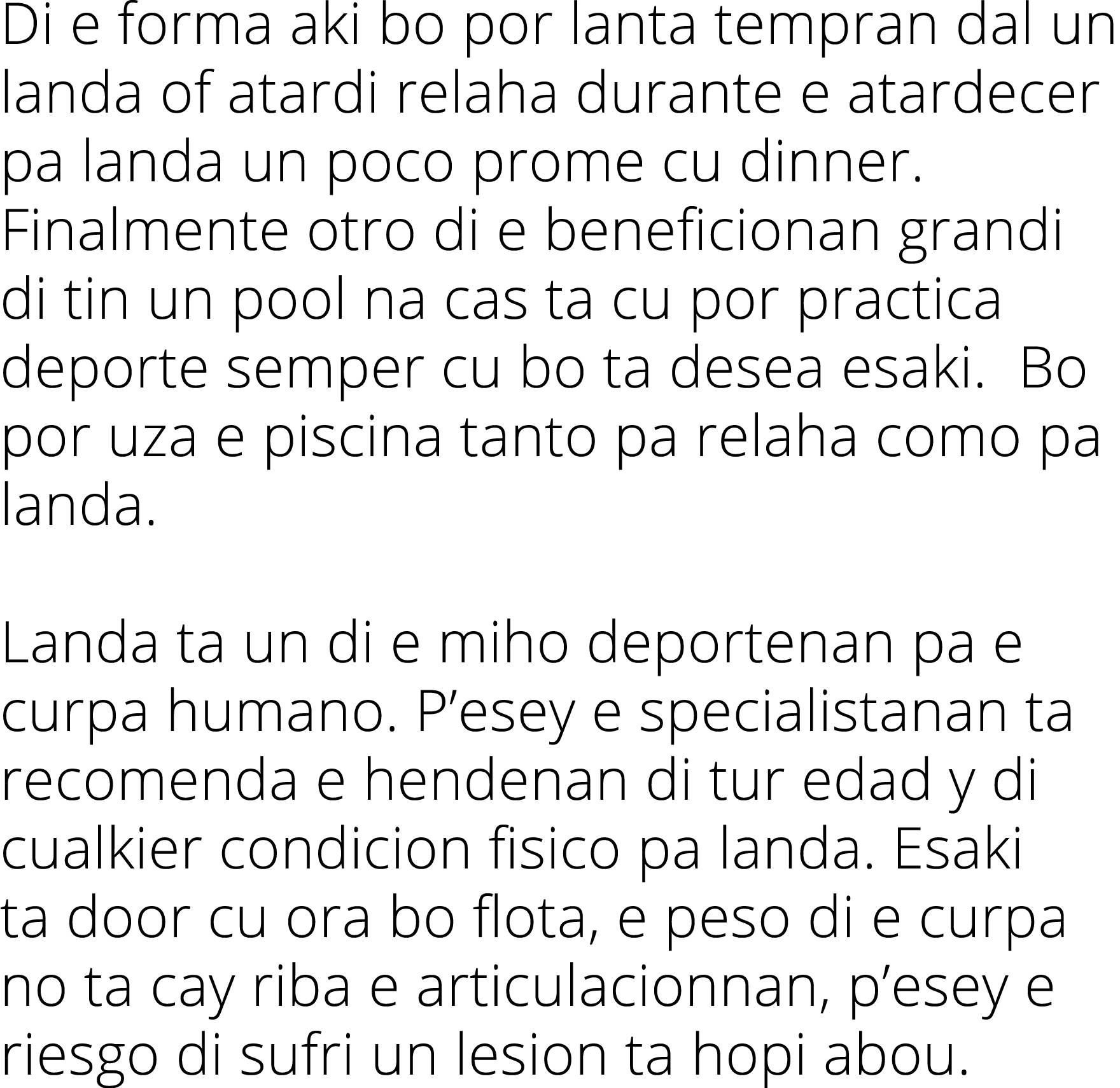 Di e forma aki bo por lanta tempran dal un landa of atardi relaha durante e atardecer pa landa un poco prome cu dinne...