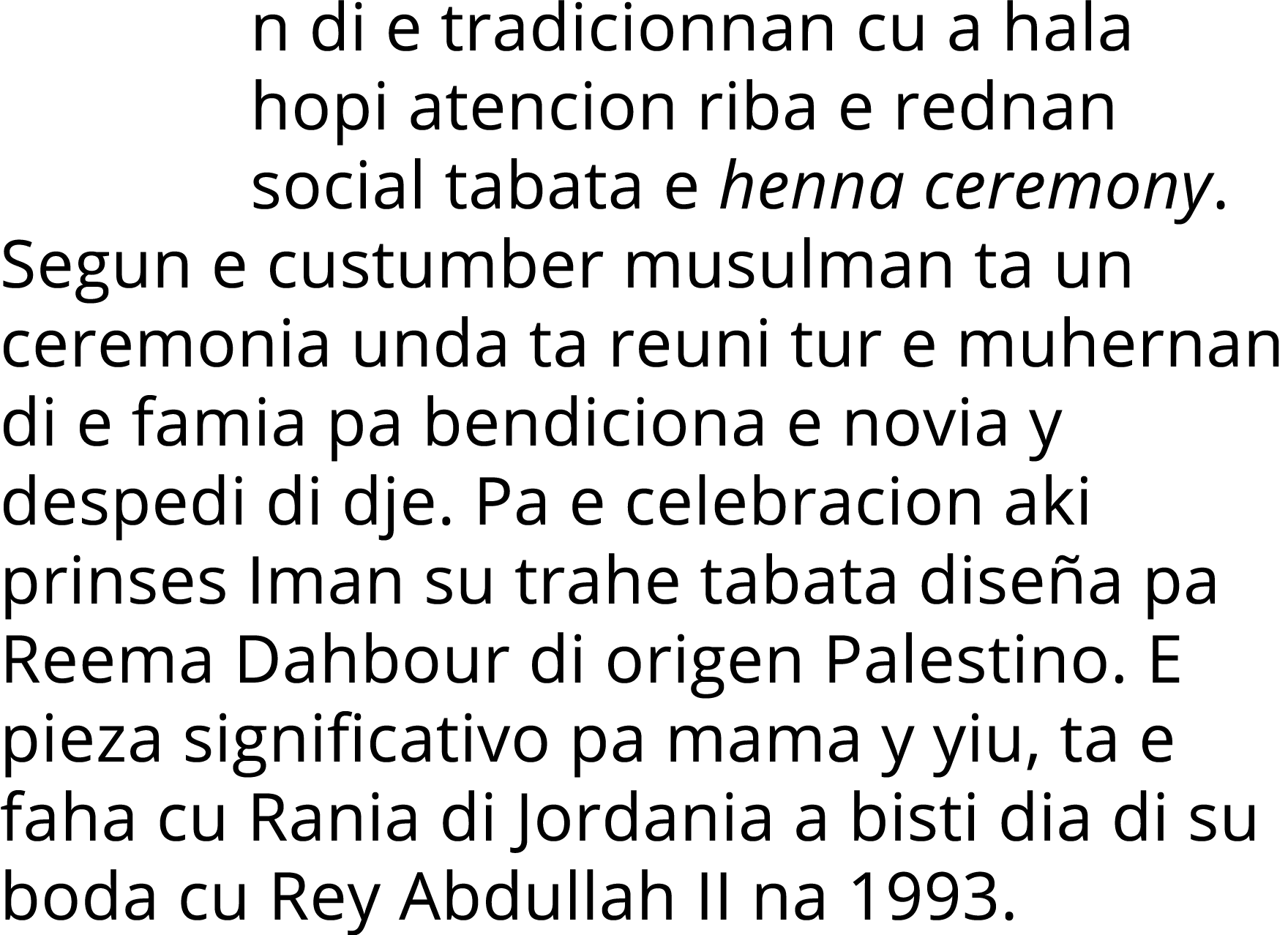 n di e tradicionnan cu a hala hopi atencion riba e rednan social tabata e henna ceremony. Segun e custumber musulman ...