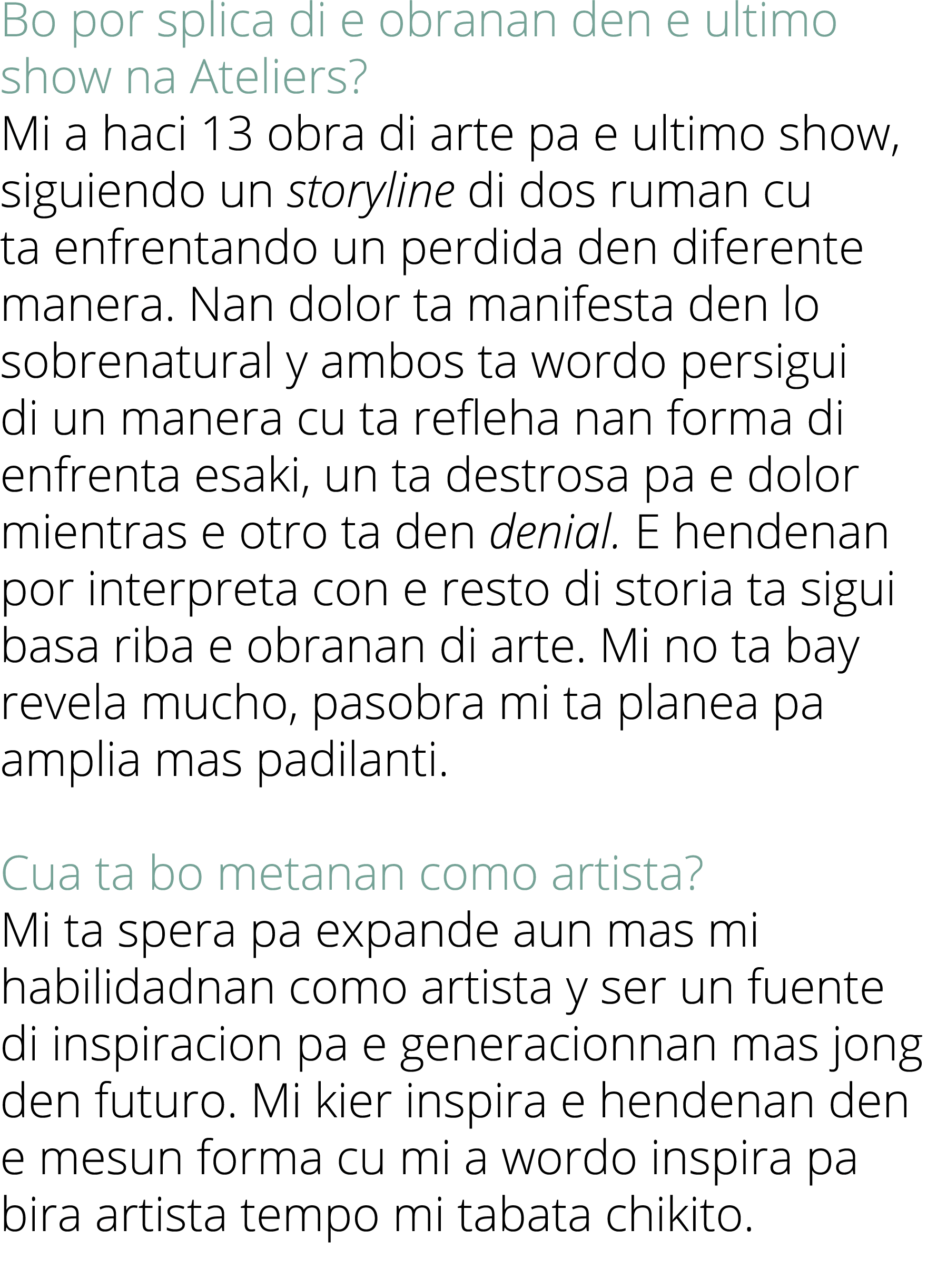 Bo por splica di e obranan den e ultimo show na Ateliers? Mi a haci 13 obra di arte pa e ultimo show, siguiendo un st...