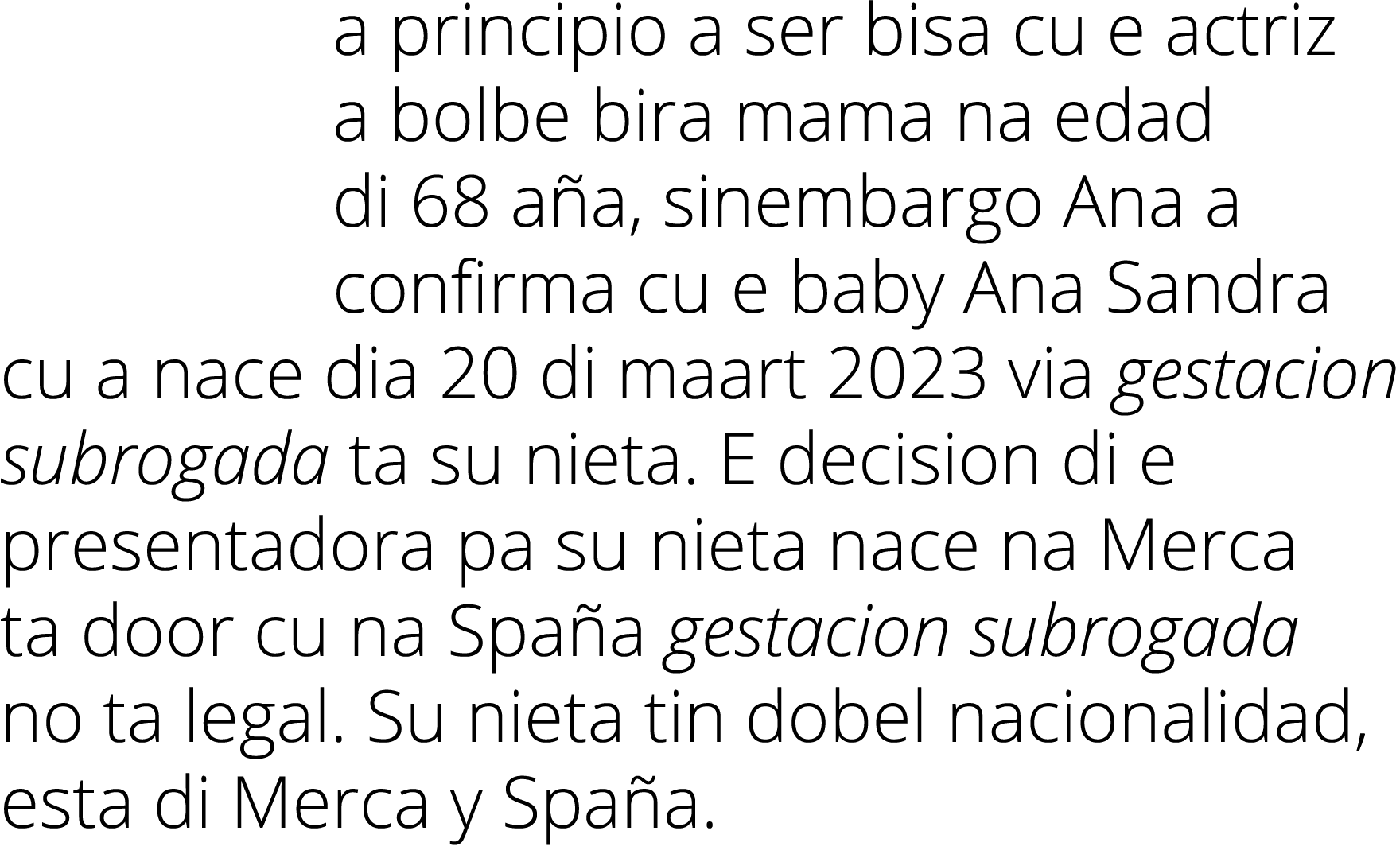 a principio a ser bisa cu e actriz a bolbe bira mama na edad di 68 a a, sinembargo Ana a confirma cu e baby Ana Sandr...