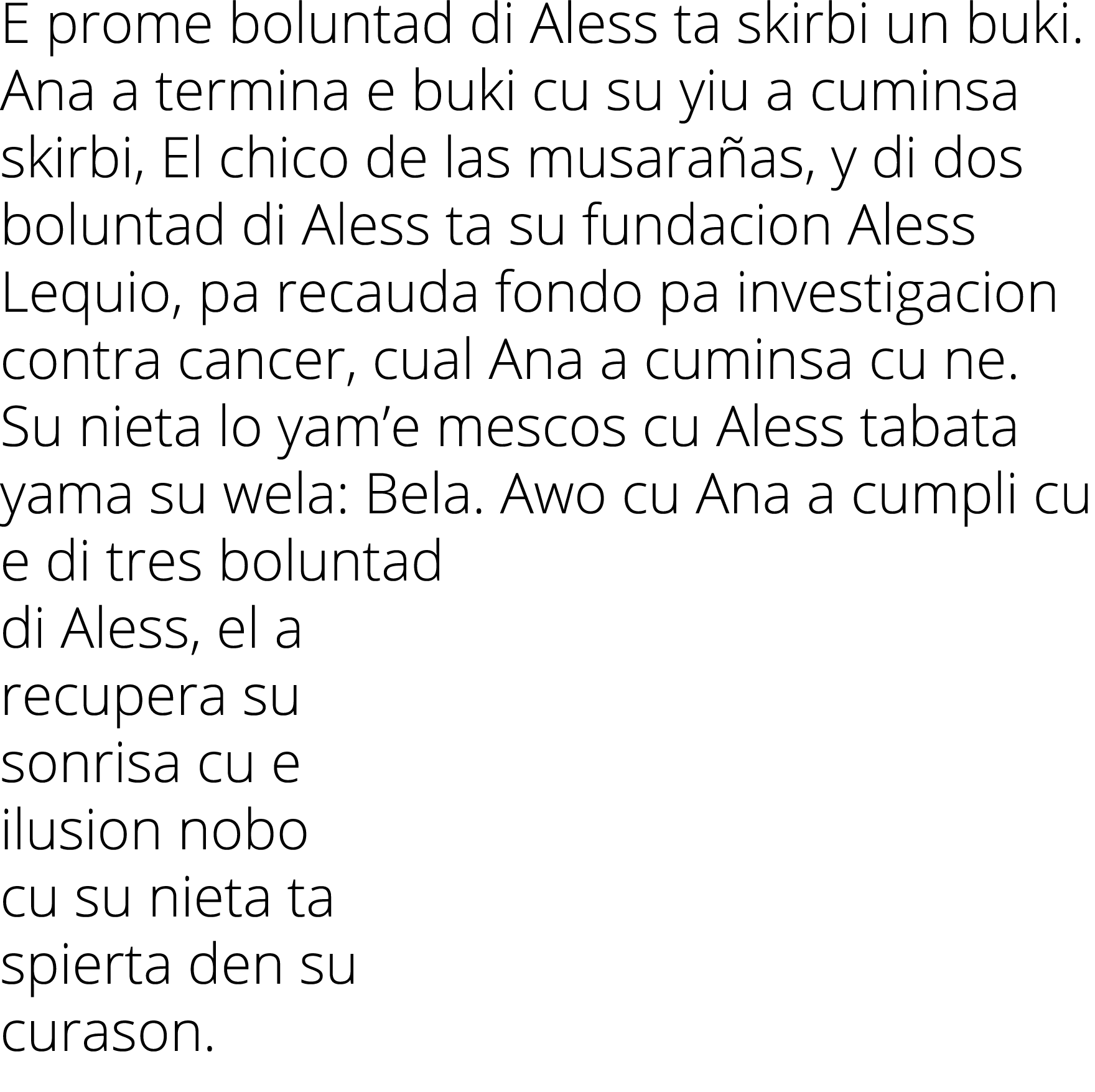 E prome boluntad di Aless ta skirbi un buki. Ana a termina e buki cu su yiu a cuminsa skirbi, El chico de las musara ...