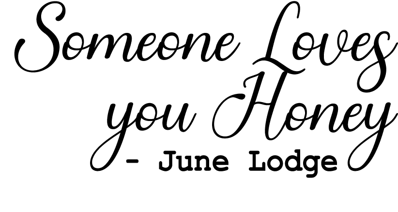 Someone Loves you Honey – June Lodge