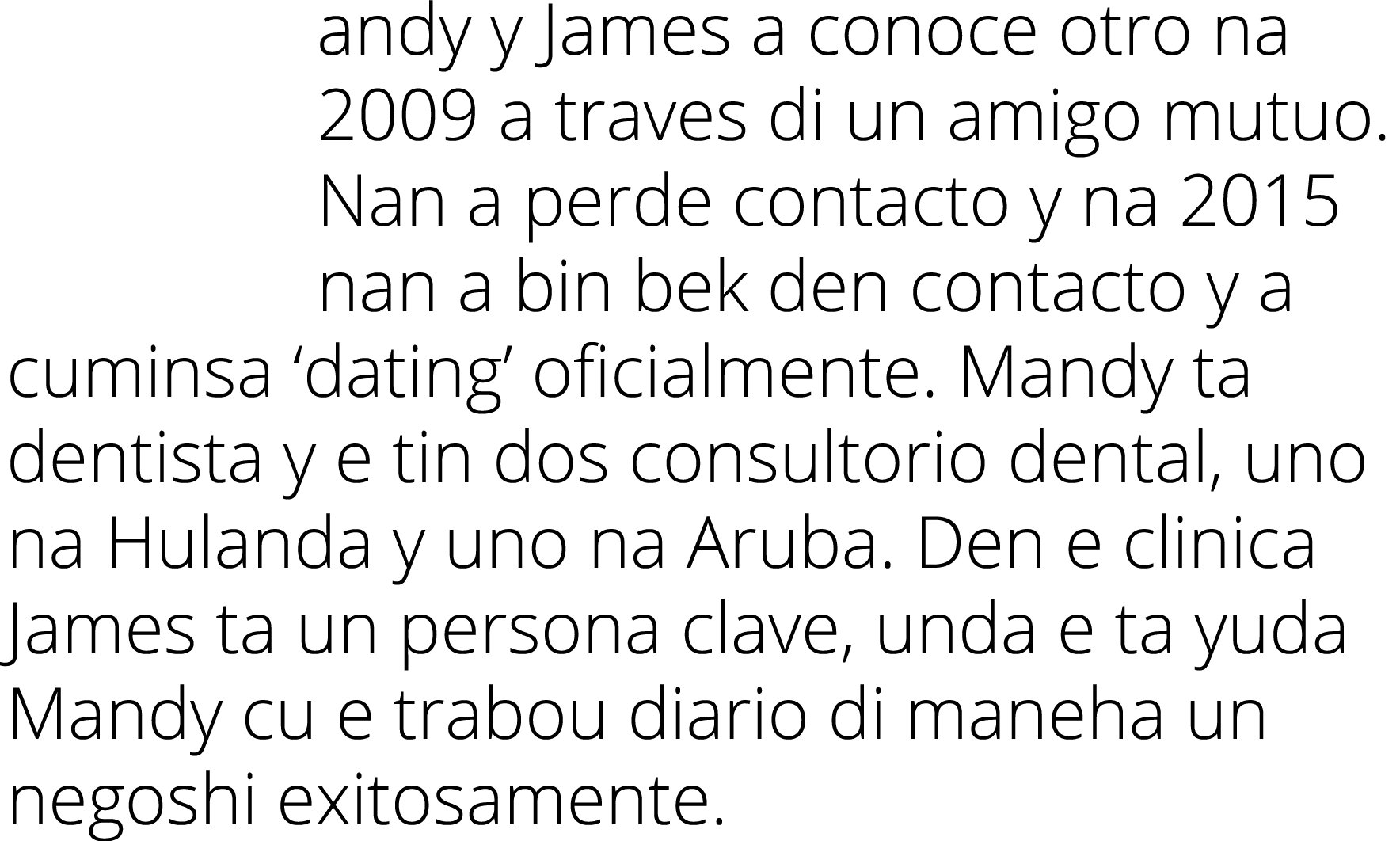 andy y James a conoce otro na 2009 a traves di un amigo mutuo. Nan a perde contacto y na 2015 nan a bin bek den conta...