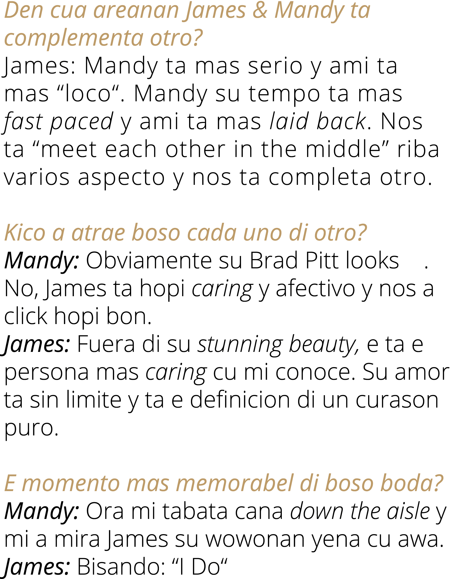 Den cua areanan James & Mandy ta complementa otro? James: Mandy ta mas serio y ami ta mas “loco“. Mandy su tempo ta m...